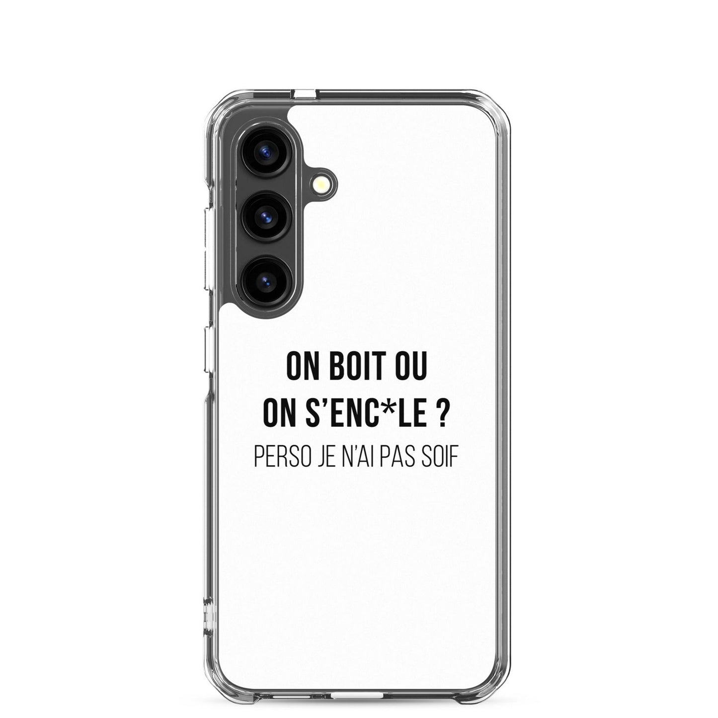 Coque Samsung On boit ou on s'enc*le perso je n'ai pas soif Samsung Galaxy S24 - Sedurro