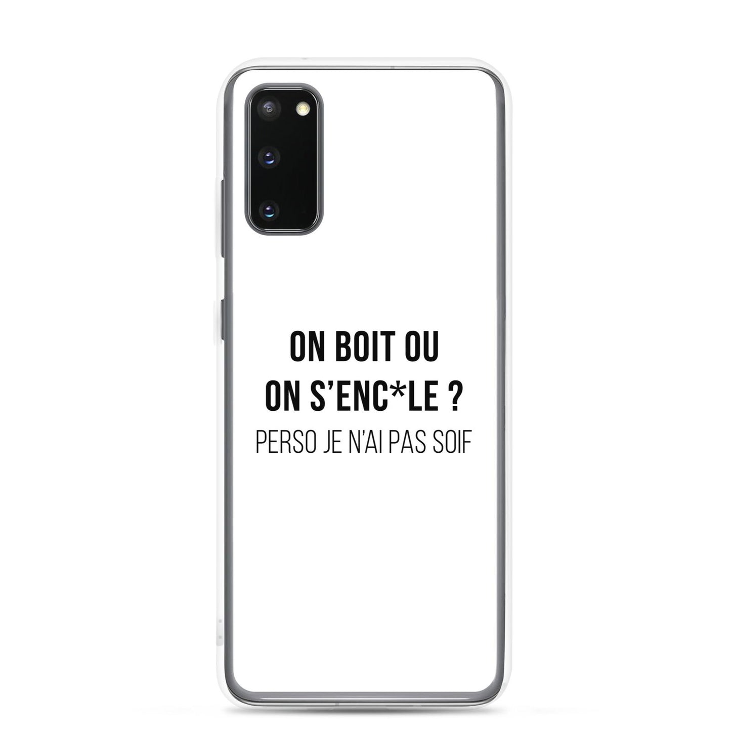 Coque Samsung On boit ou on s'enc*le perso je n'ai pas soif Samsung Galaxy S20 - Sedurro