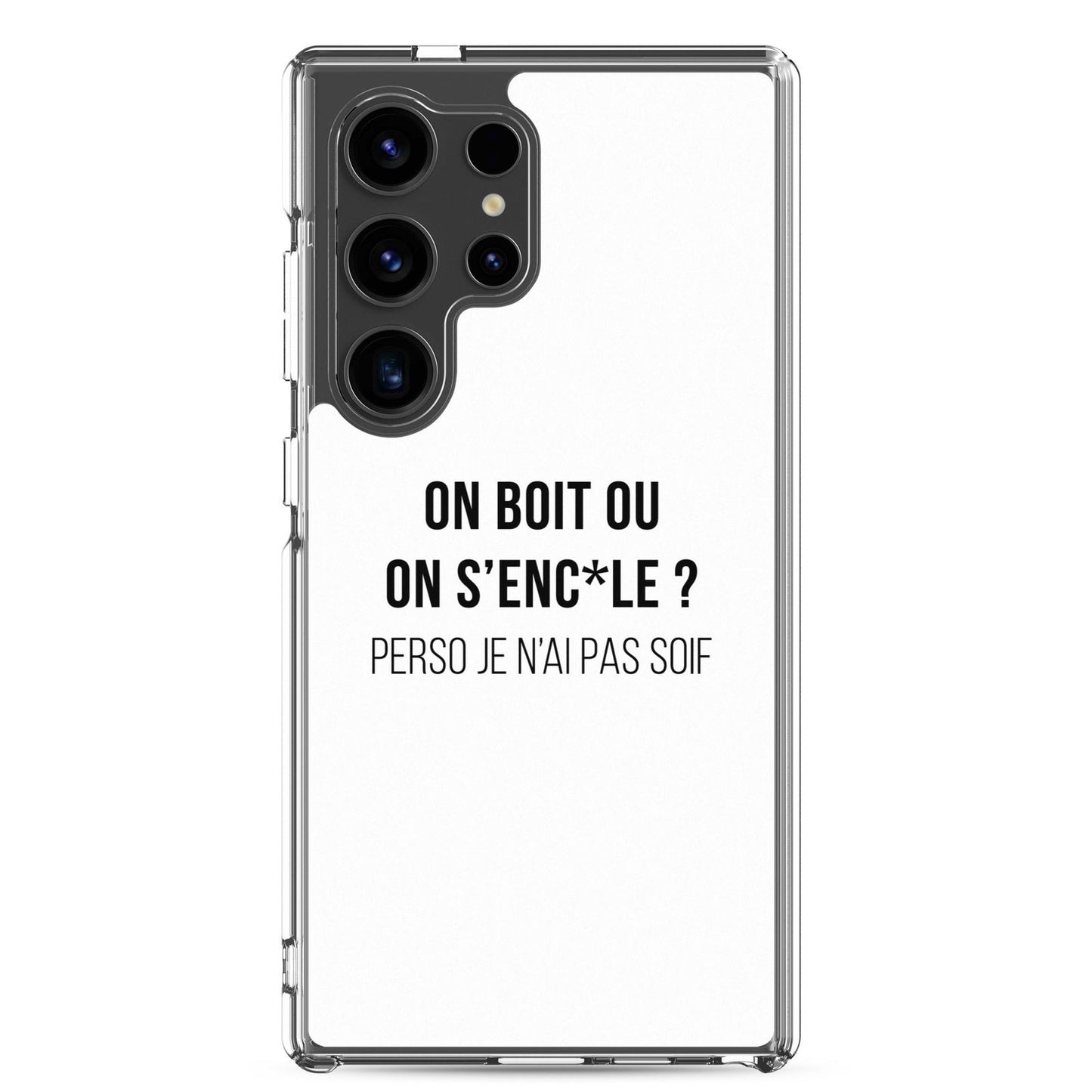 Coque Samsung On boit ou on s'enc*le perso je n'ai pas soif Samsung Galaxy S24 Ultra - Sedurro