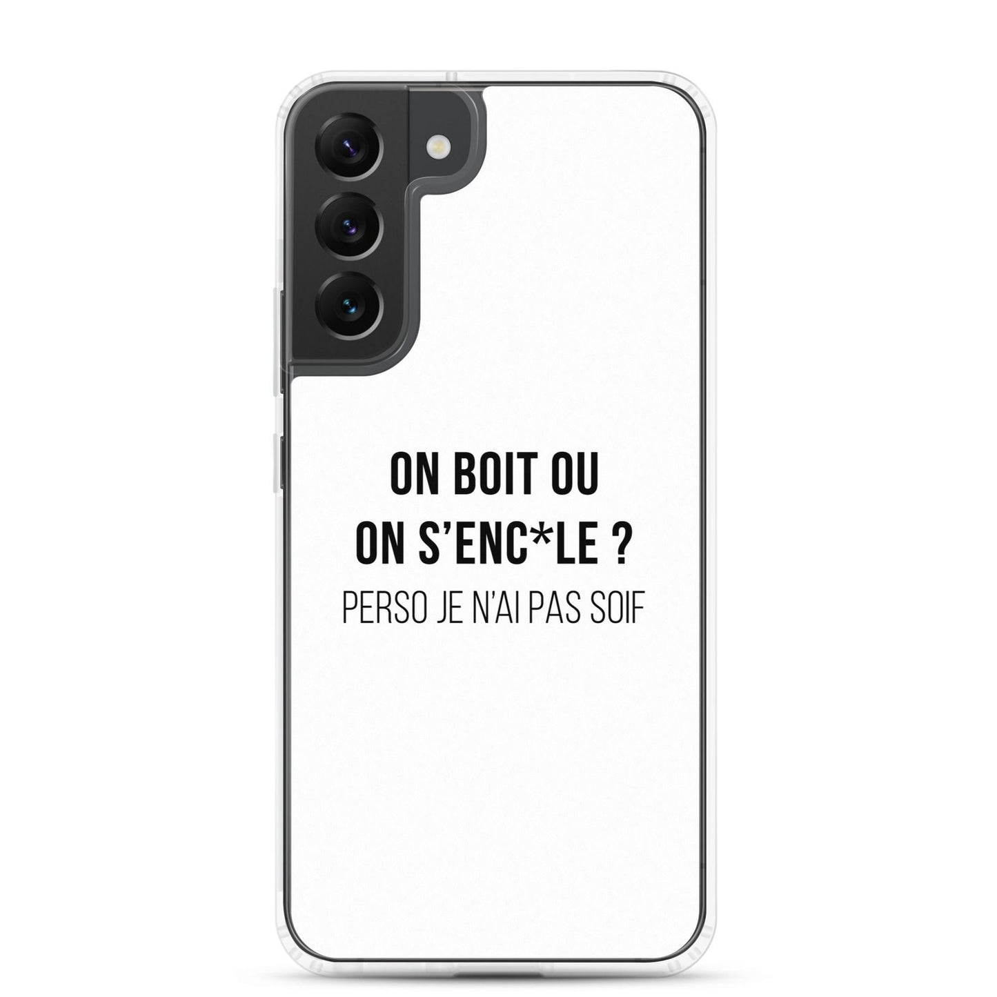 Coque Samsung On boit ou on s'enc*le perso je n'ai pas soif Samsung Galaxy S22 Plus - Sedurro