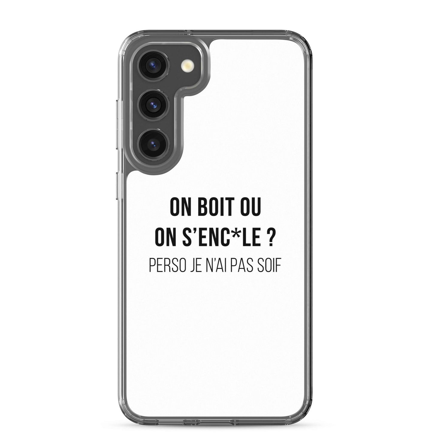 Coque Samsung On boit ou on s'enc*le perso je n'ai pas soif Samsung Galaxy S23 Plus - Sedurro