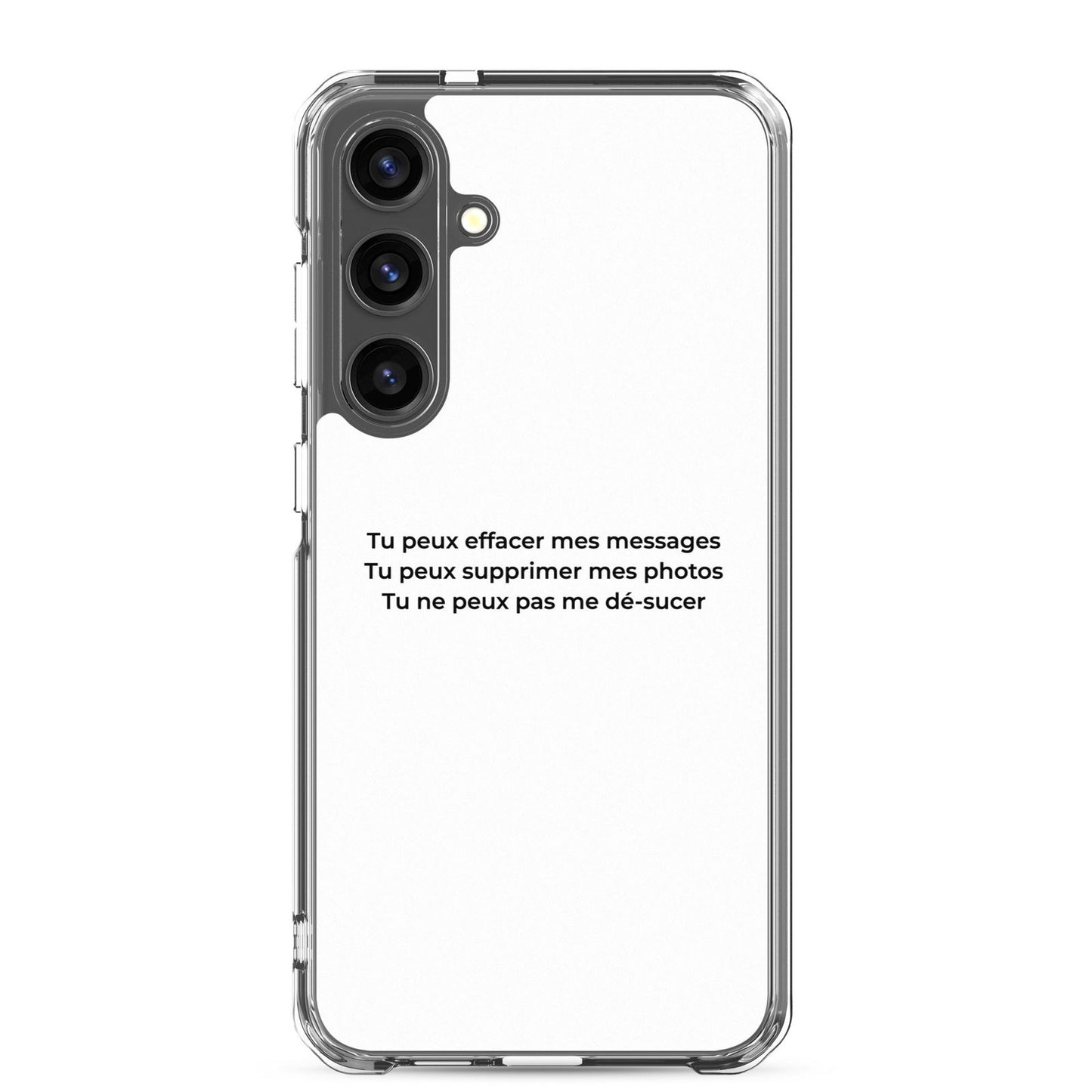Coque Samsung Tu peux effacer mes messages supprimer mes photos mais pas me dé-sucer Samsung Galaxy S24 Plus - Sedurro