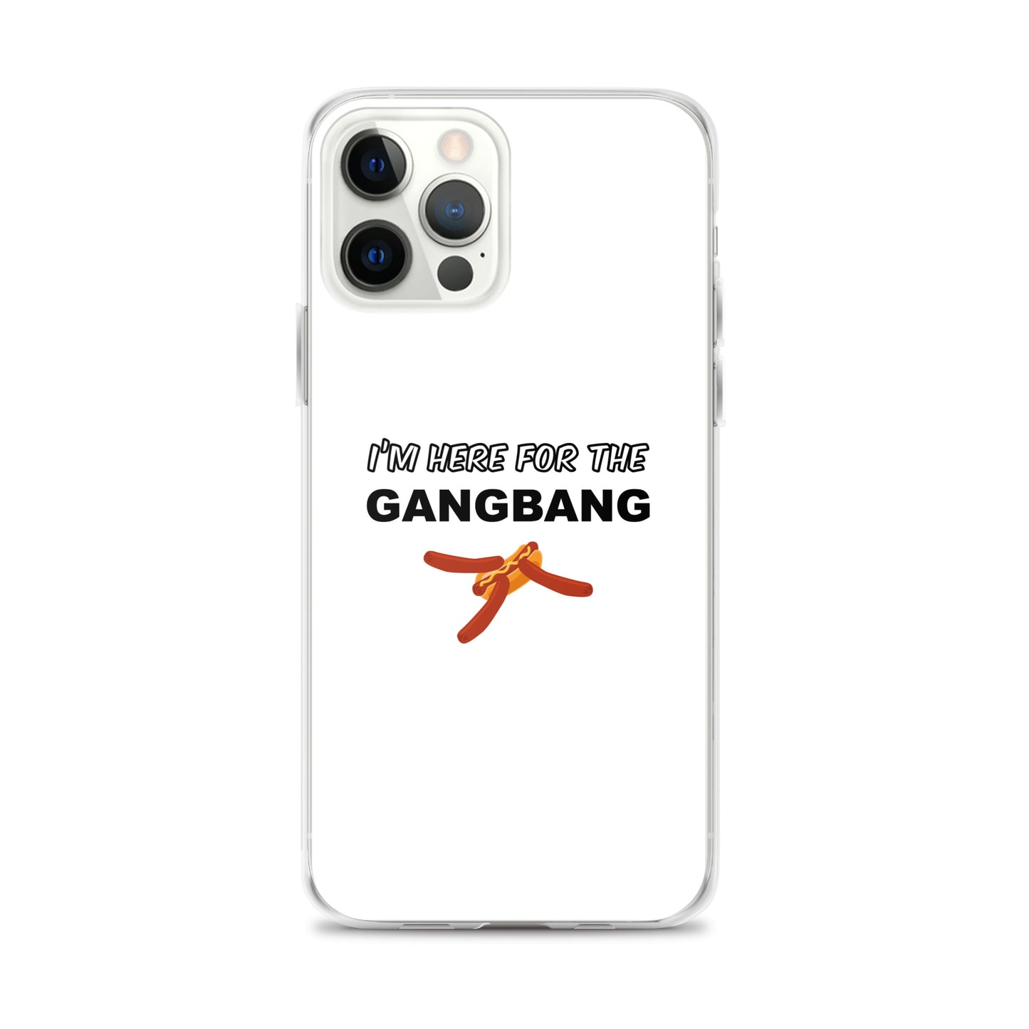 Coque iPhone I'm here for the gangbang iPhone 12 Pro Max - Sedurro