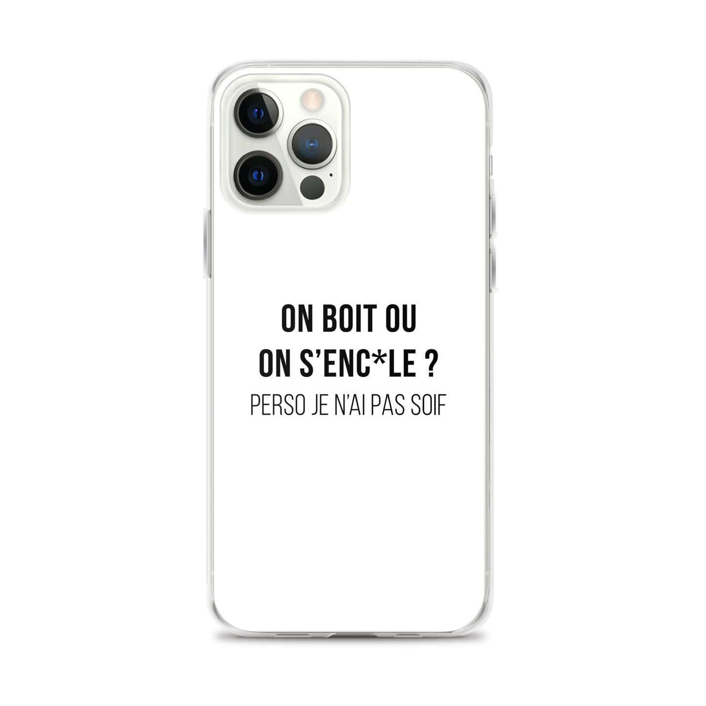 Coque iPhone On boit ou on s'enc*le perso je n'ai pas soif iPhone 12 Pro Max - Sedurro