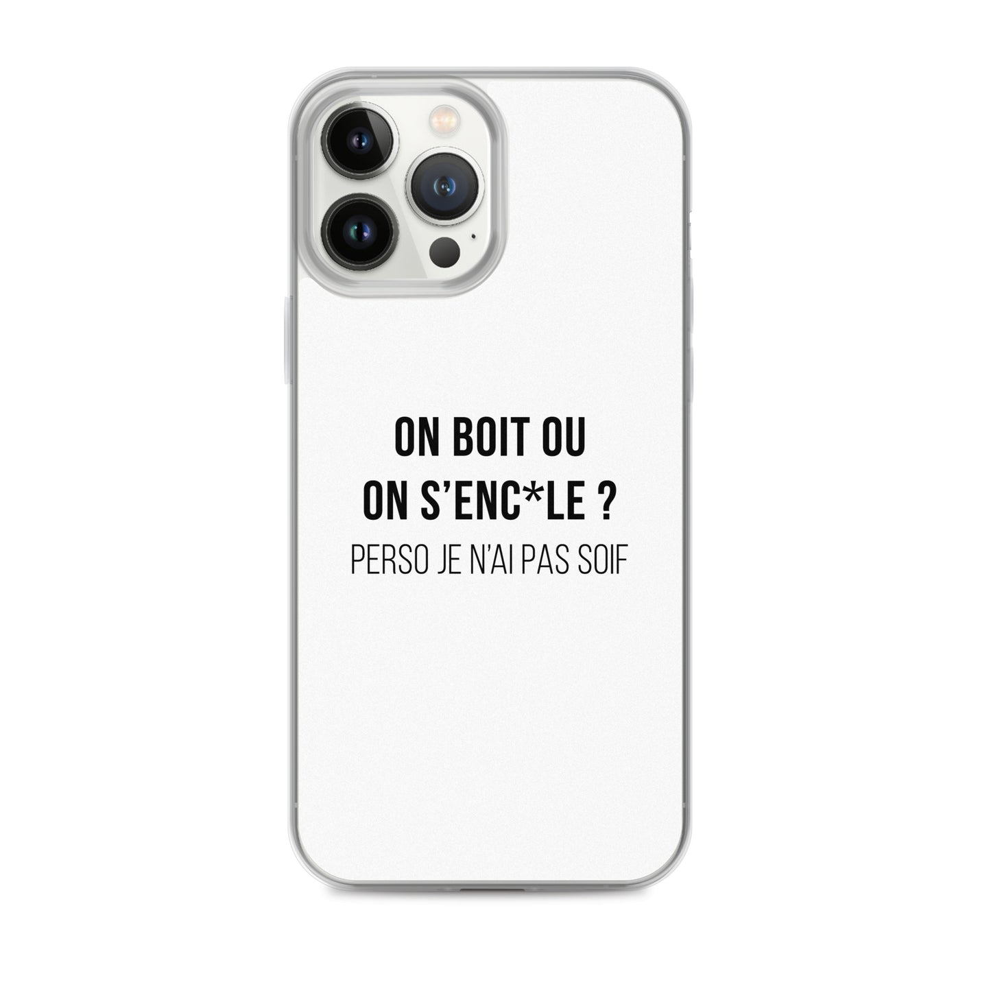 Coque iPhone On boit ou on s'enc*le perso je n'ai pas soif iPhone 13 Pro Max - Sedurro
