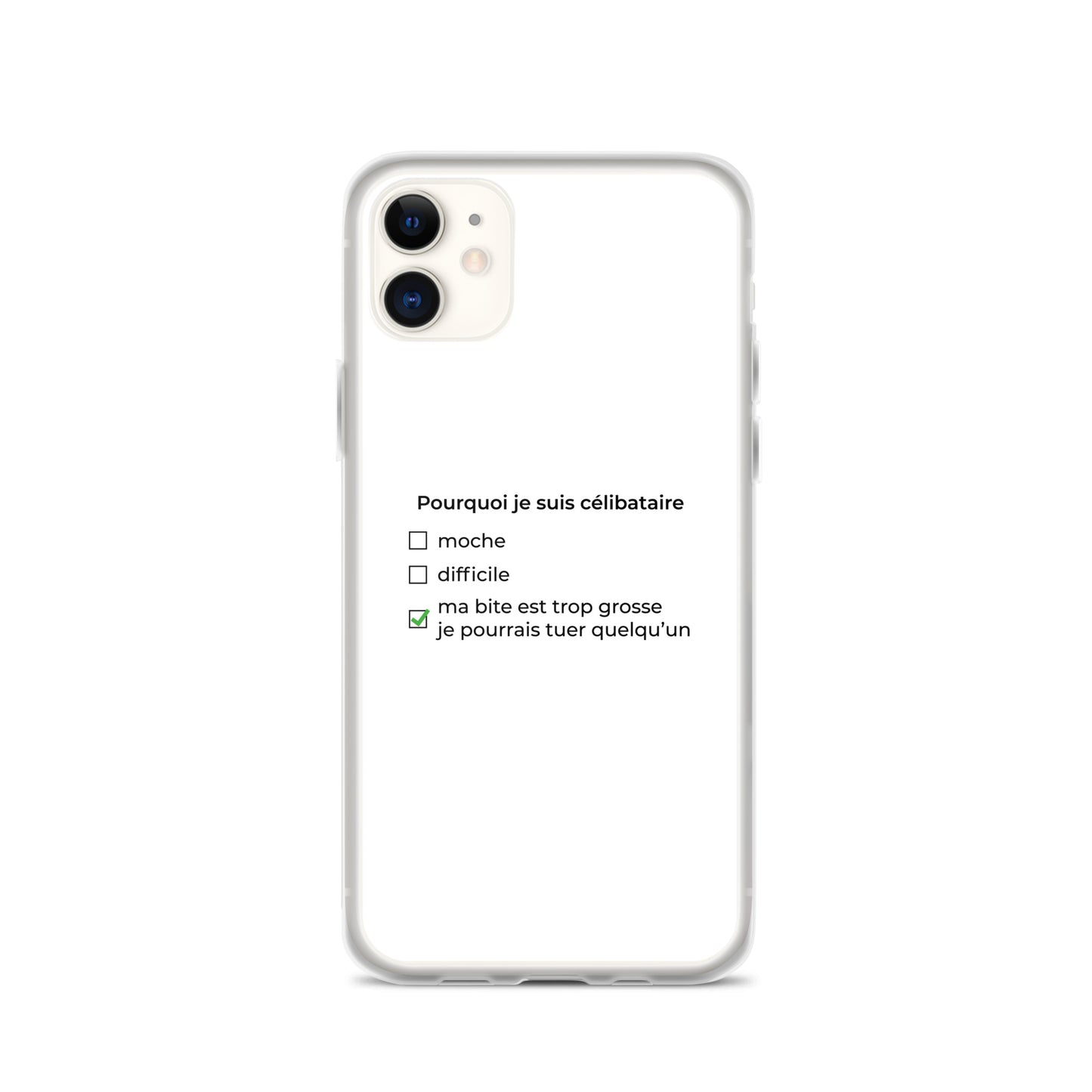 Coque iPhone Pourquoi je suis célibataire ma bite est trop grosse iPhone 11 - Sedurro