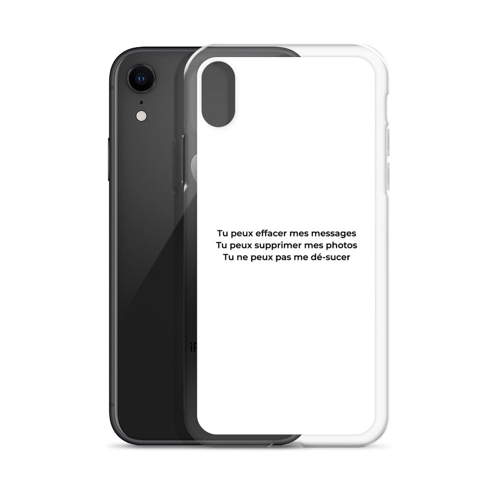 Coque iPhone Tu peux effacer mes messages supprimer mes photos mais pas me dé-sucer - Sedurro