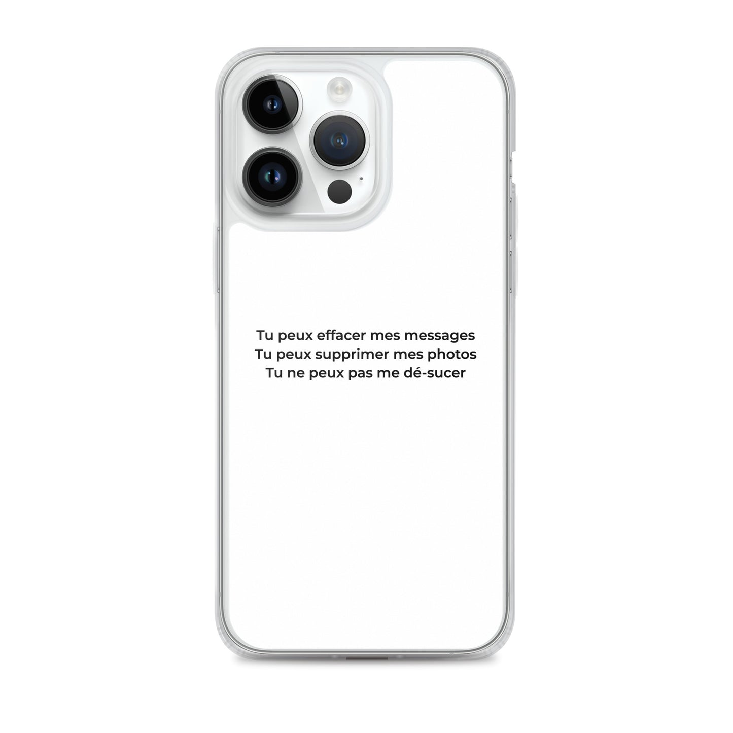 Coque iPhone Tu peux effacer mes messages supprimer mes photos mais pas me dé-sucer iPhone 14 Pro Max - Sedurro