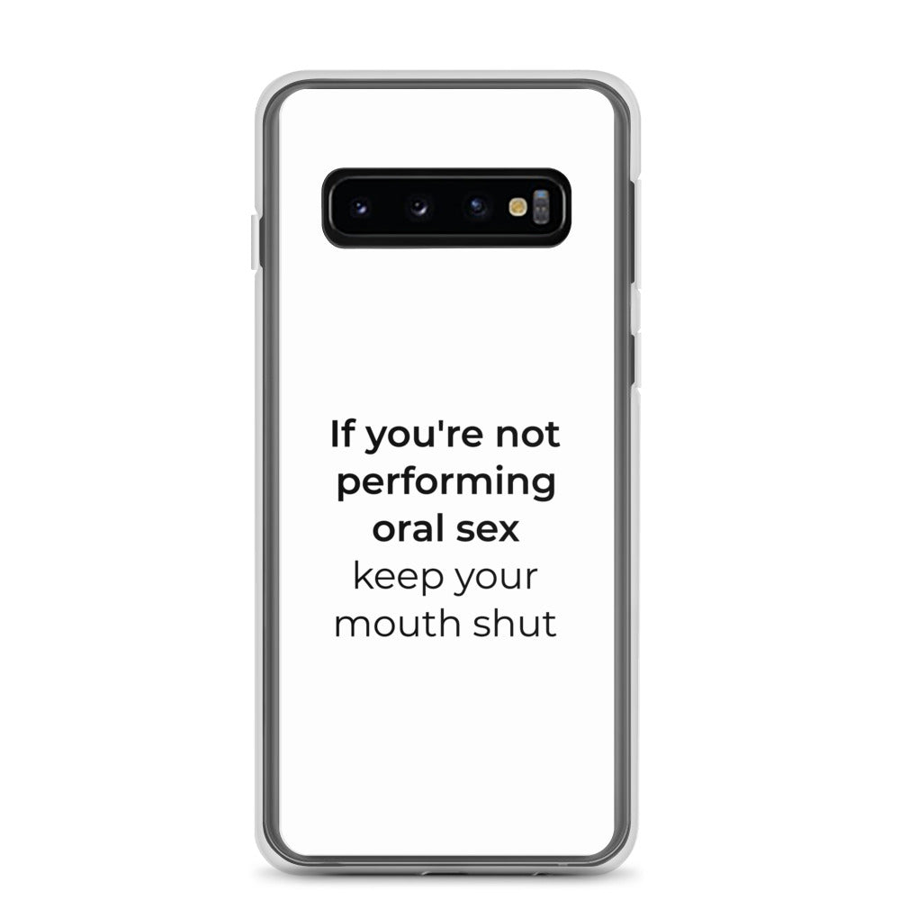 Coque Samsung If you're not performing oral sex keep your mouth shut Samsung Galaxy S10 - Sedurro