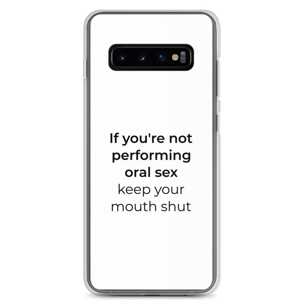 Coque Samsung If you're not performing oral sex keep your mouth shut Samsung Galaxy S10+ - Sedurro