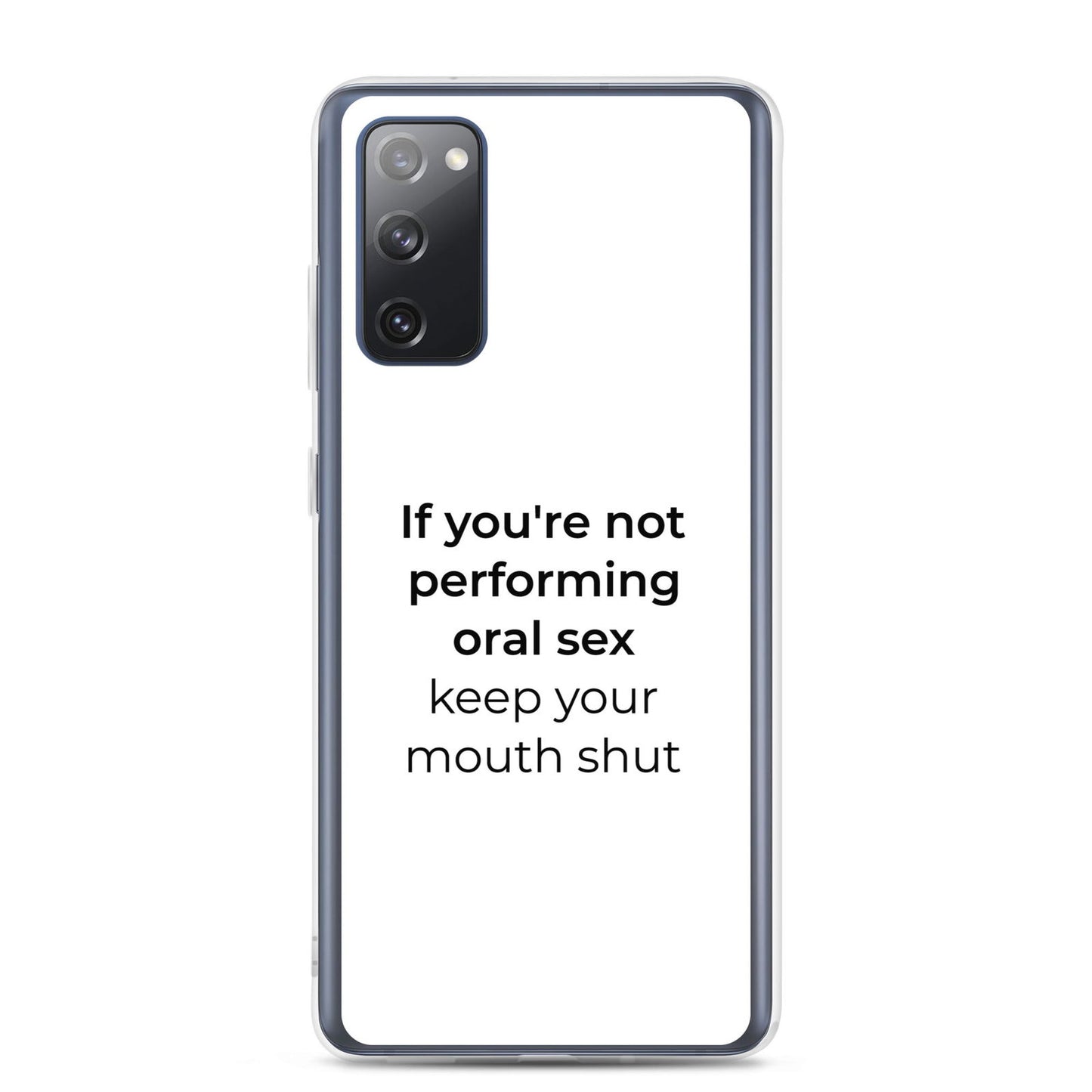Coque Samsung If you're not performing oral sex keep your mouth shut Samsung Galaxy S20 FE - Sedurro