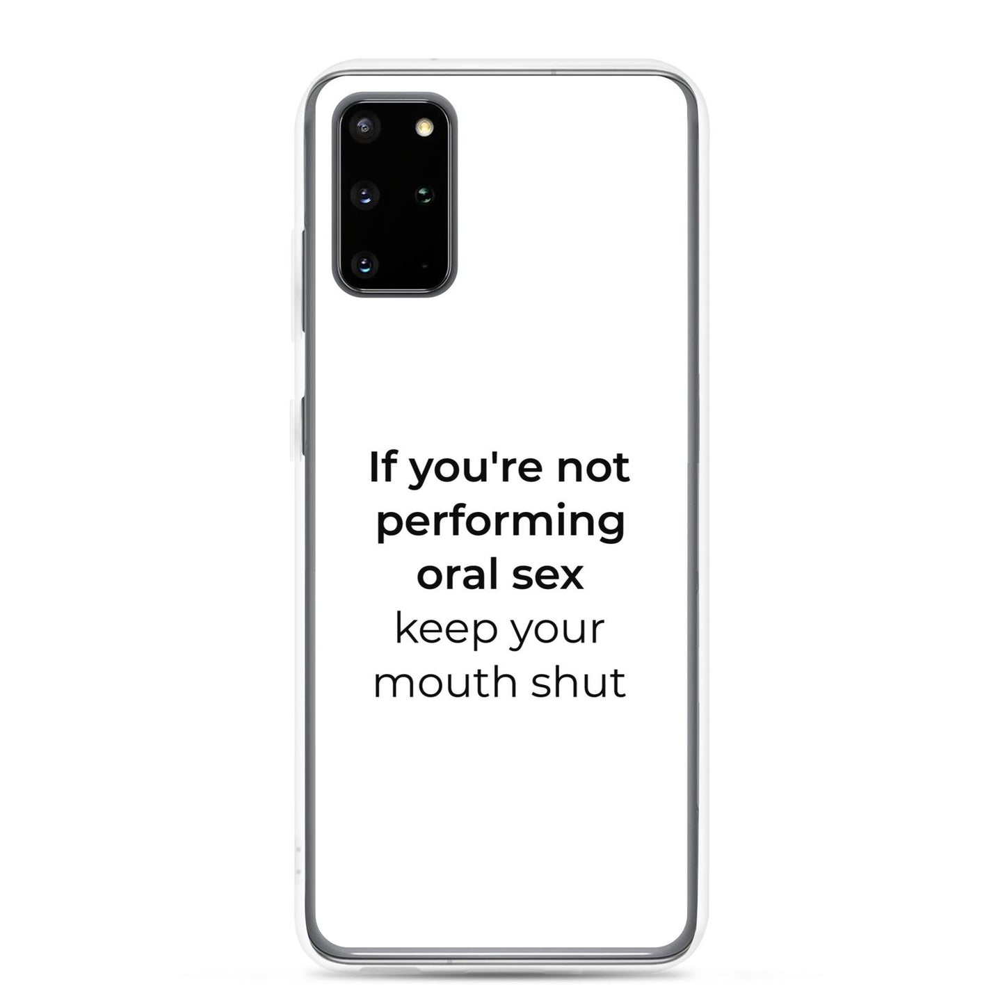 Coque Samsung If you're not performing oral sex keep your mouth shut Samsung Galaxy S20 Plus - Sedurro