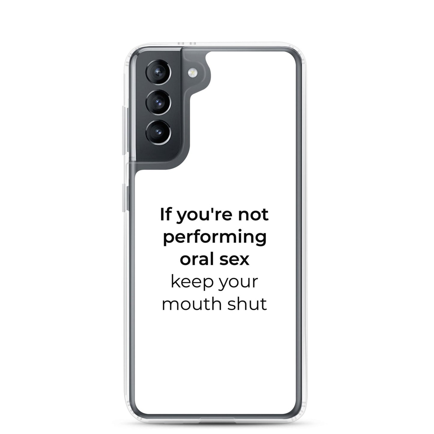 Coque Samsung If you're not performing oral sex keep your mouth shut Samsung Galaxy S21 - Sedurro
