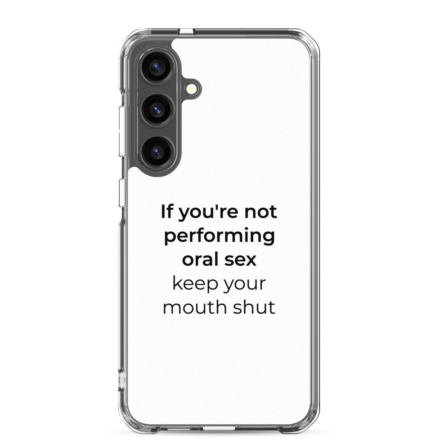 Coque Samsung If you're not performing oral sex keep your mouth shut Samsung Galaxy S24 Plus - Sedurro