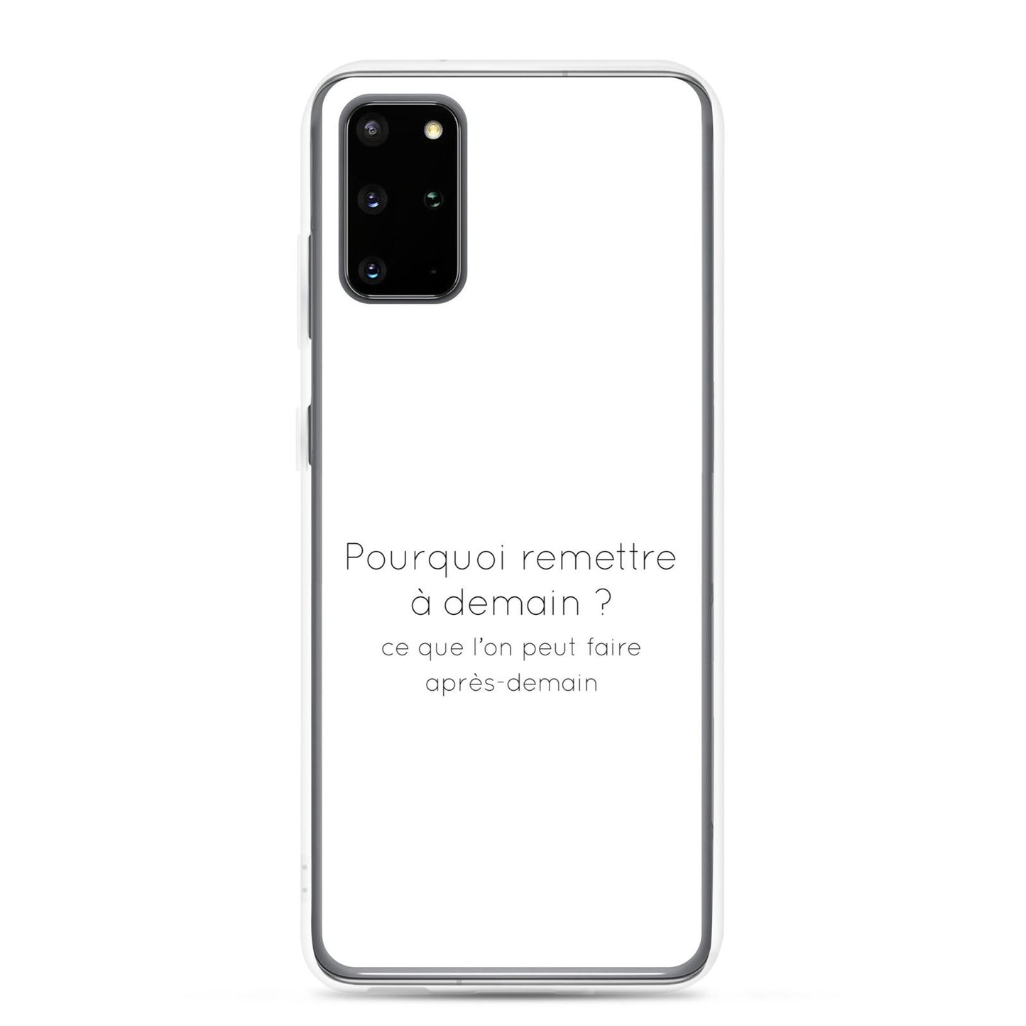 Coque Samsung Pourquoi remettre à demain ce que l'on peut faire après-demain Samsung Galaxy S20 Plus - Sedurro