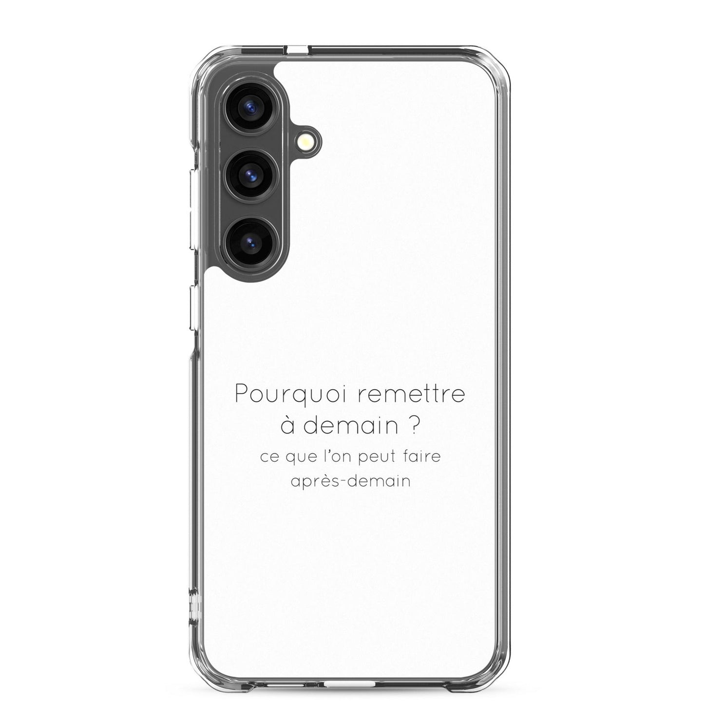 Coque Samsung Pourquoi remettre à demain ce que l'on peut faire après-demain Samsung Galaxy S24 Plus - Sedurro