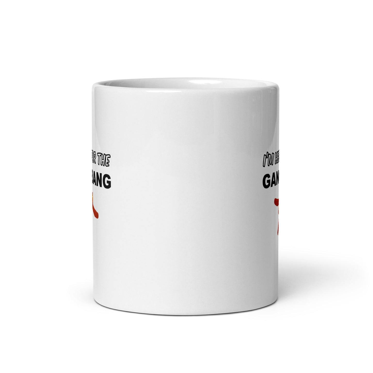 Mug I'm here for the gangbang - Sedurro