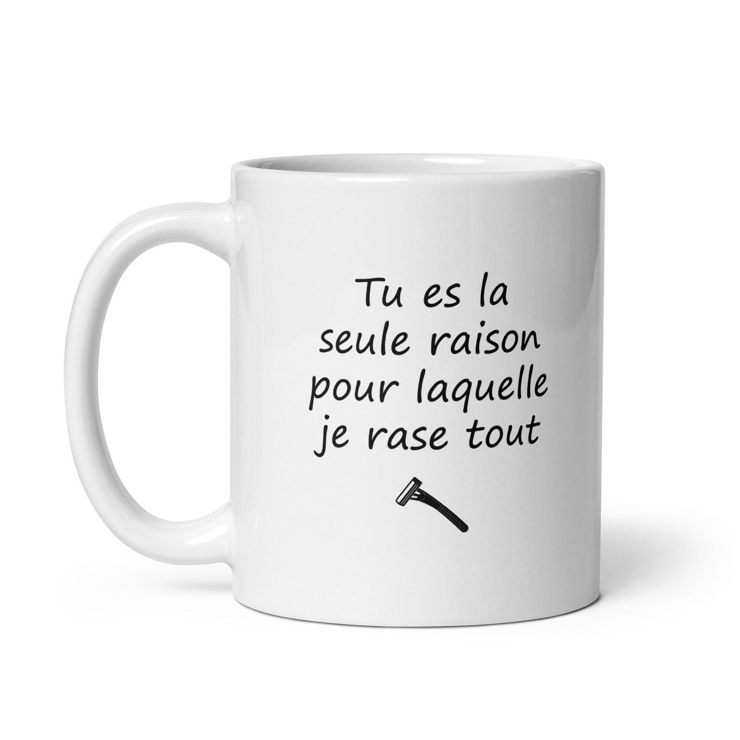 Mug Tu es la seule raison pour laquelle je rase tout - Sedurro
