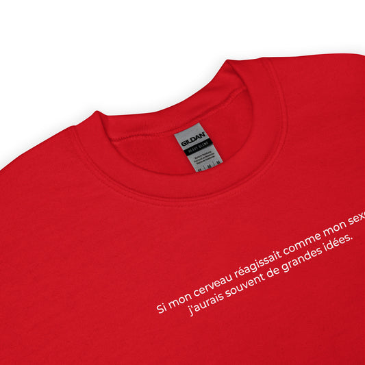 Sweat unisexe col rond Si mon cerveau réagissait comme mon sexe j'aurais souvent de grandes idées - Sedurro