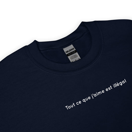 Sweat unisexe col rond Tout ce que j'aime est illégal - Sedurro
