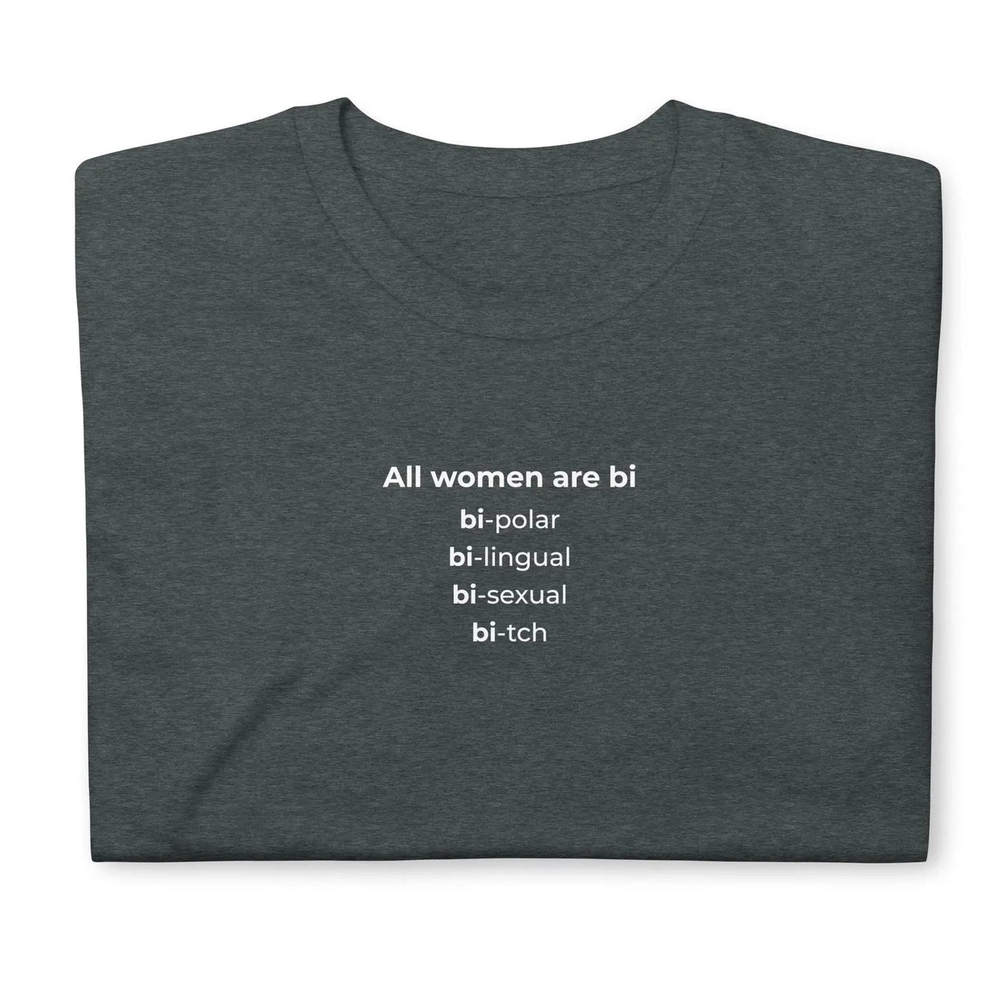T-shirt unisexe All women are bi bi-polar bi-lingual bi-sexual bi-tch - Sedurro