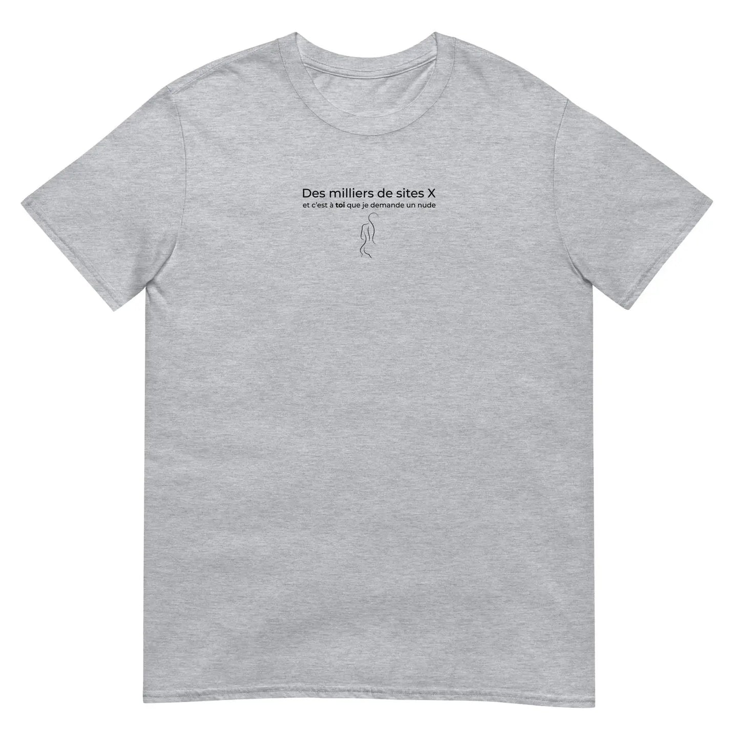 T-shirt unisexe Des milliers de sites X et c’est à toi que je demande un nude - Sedurro