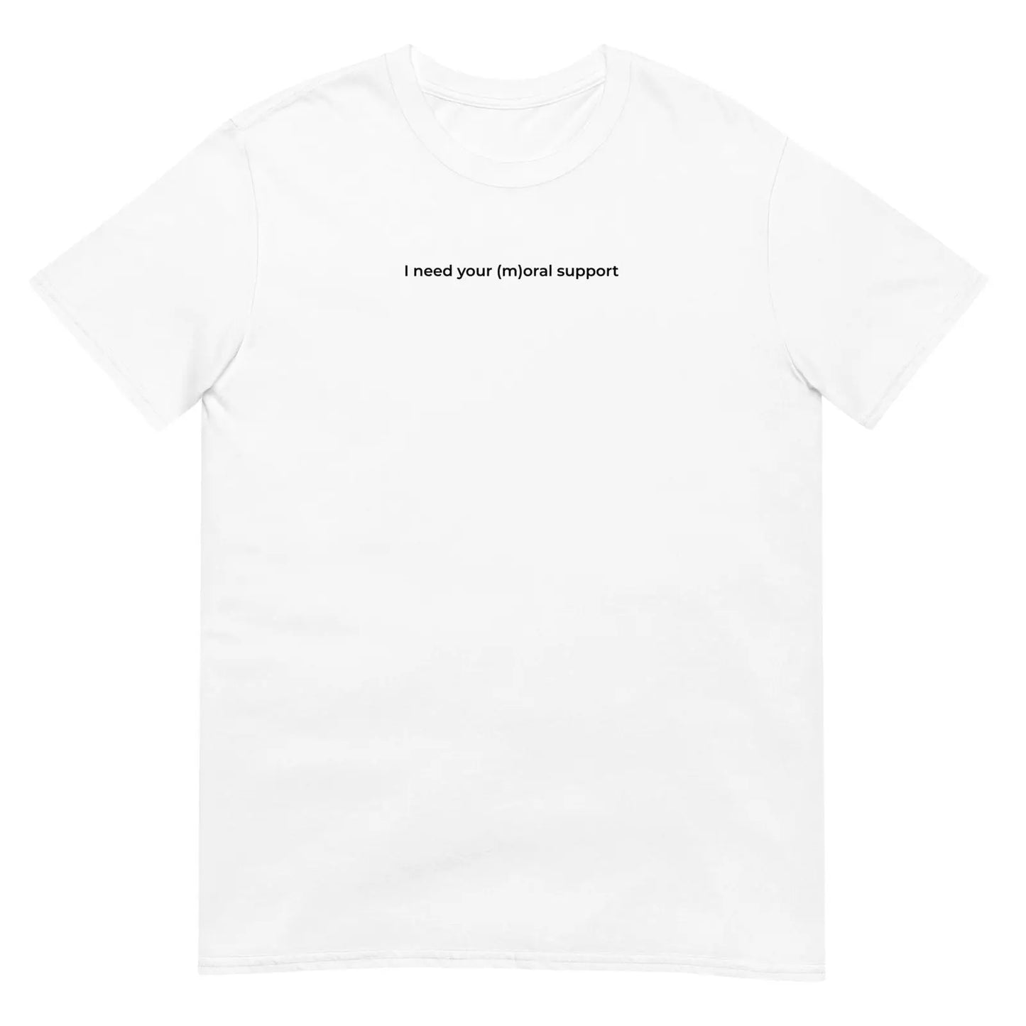 T-shirt unisexe I need your (m)oral support - Sedurro