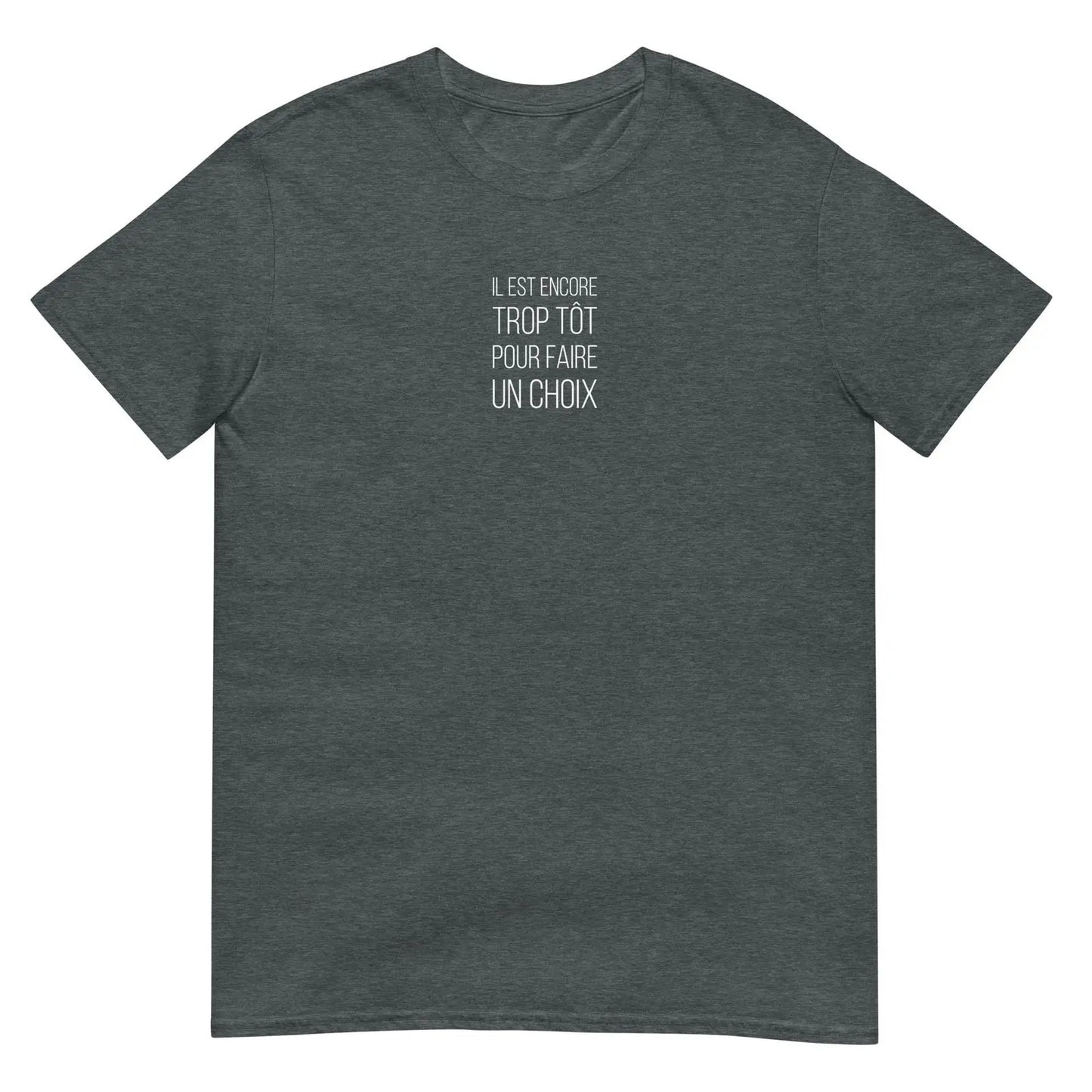 T-shirt unisexe Il est encore trop tôt pour faire un choix Gris Foncé Chiné - Sedurro