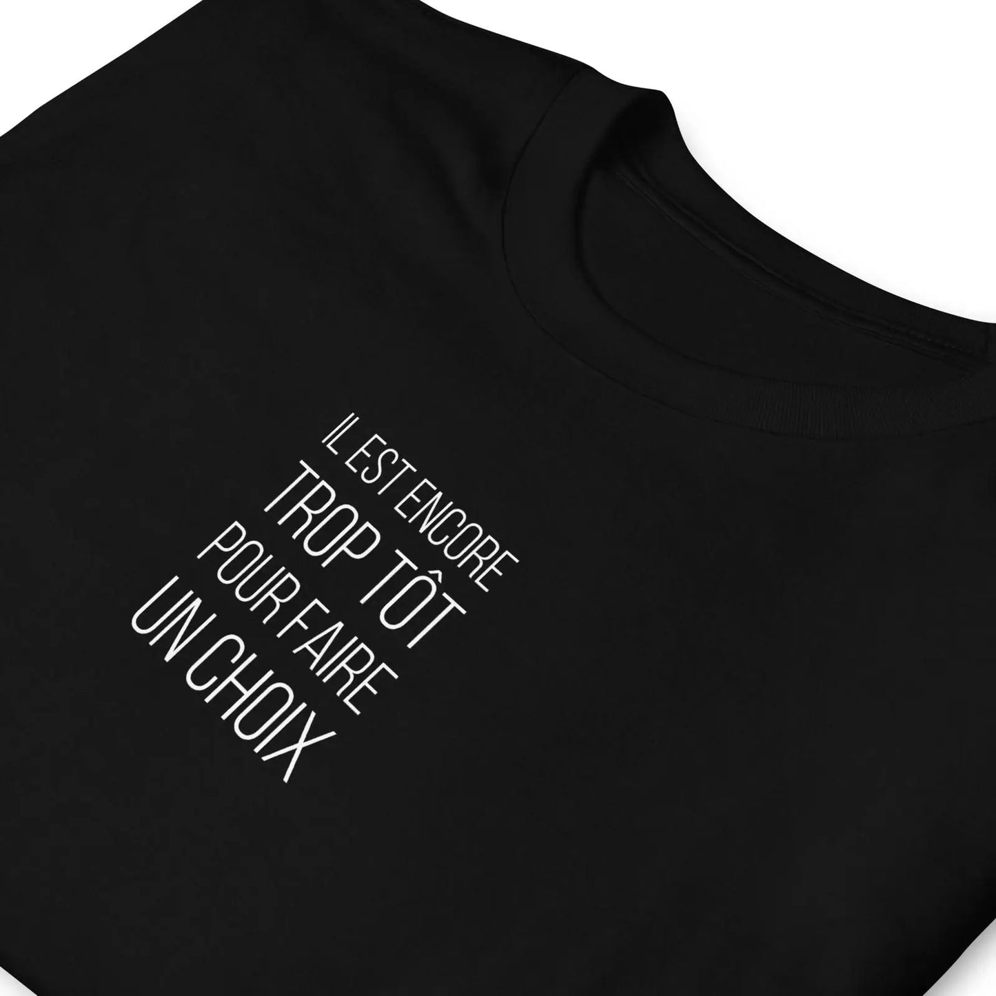 T-shirt unisexe Il est encore trop tôt pour faire un choix - Sedurro