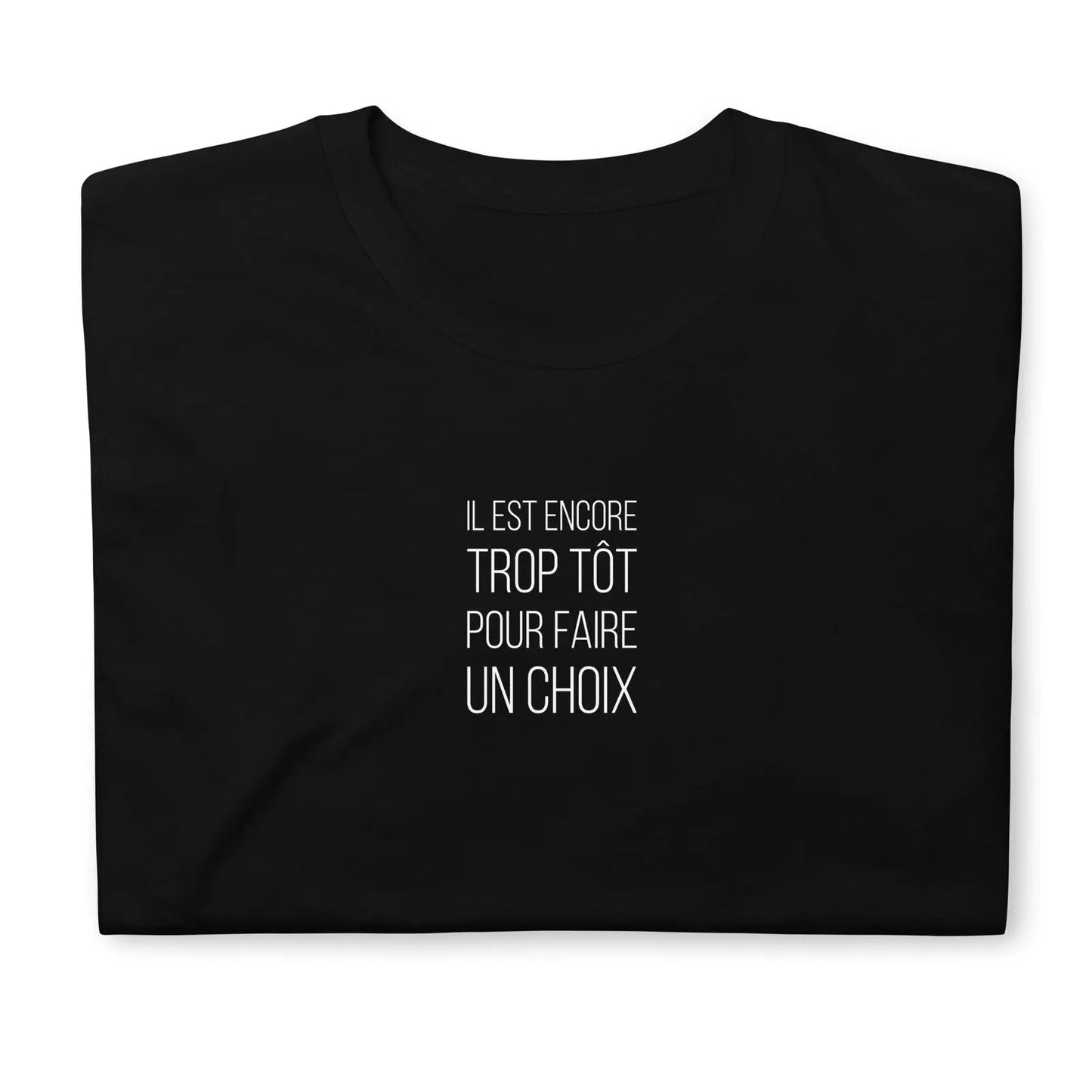 T-shirt unisexe Il est encore trop tôt pour faire un choix - Sedurro