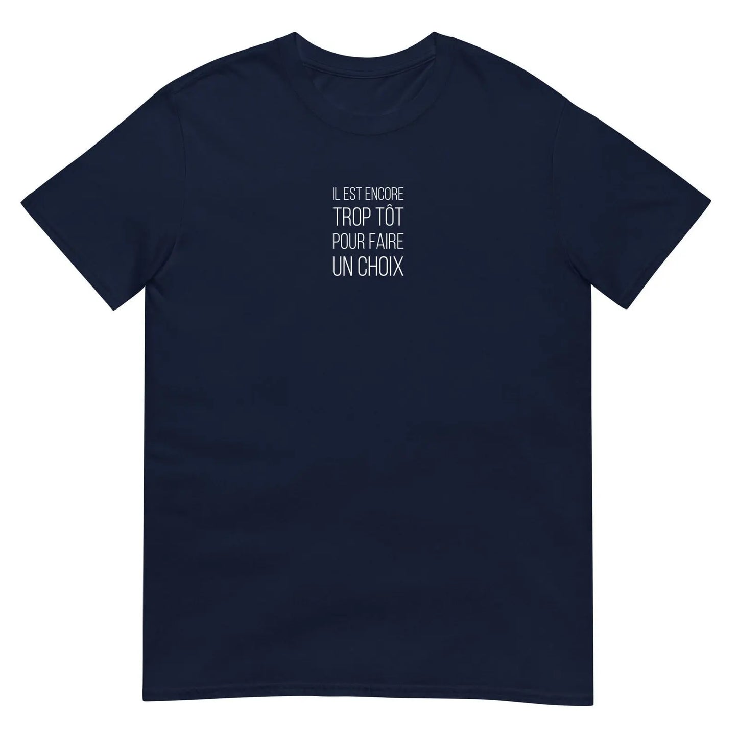 T-shirt unisexe Il est encore trop tôt pour faire un choix Bleu Marine - Sedurro