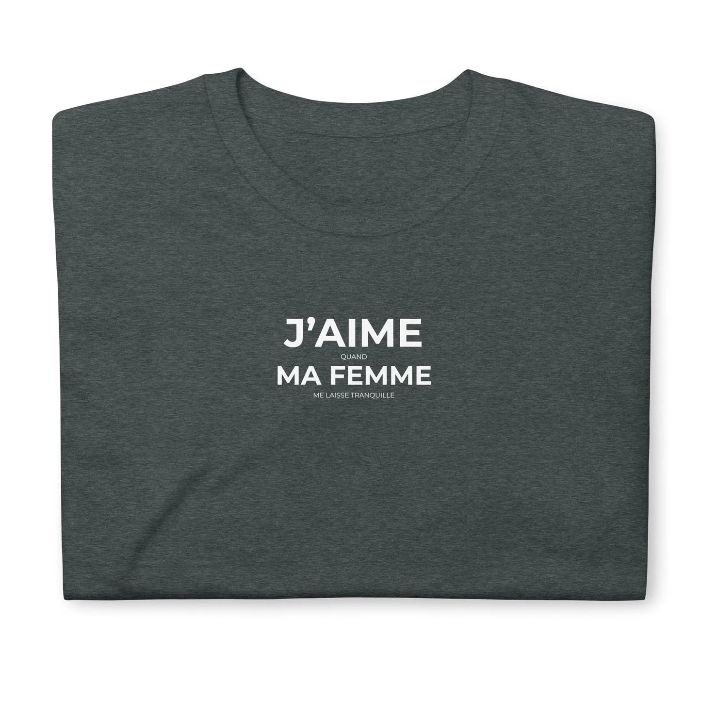 T-shirt unisexe J'aime quand ma femme me laisse tranquille - Sedurro