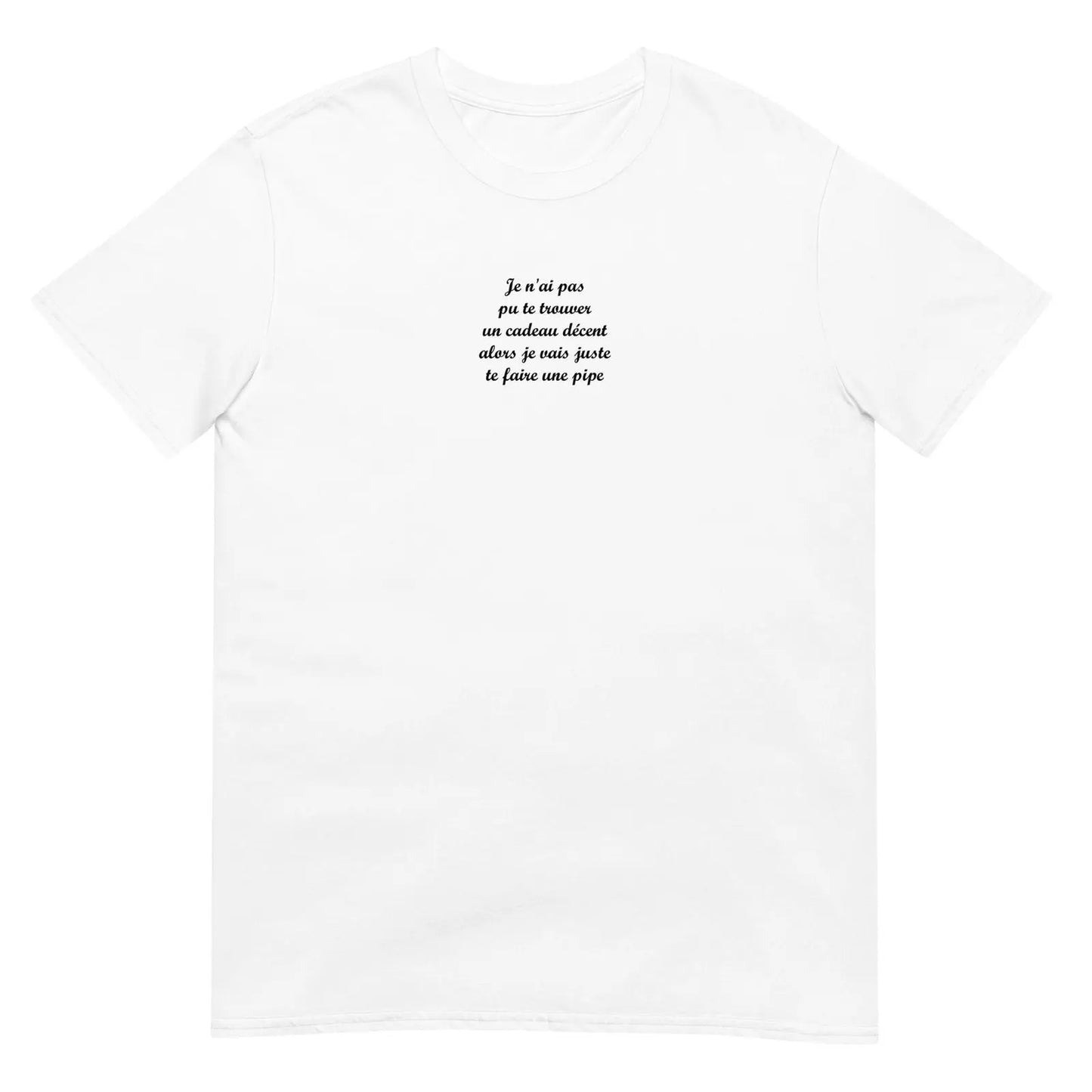 T-shirt unisexe Je n'ai pas pu te trouver un cadeau décent alors je vais juste te faire une pipe - Sedurro