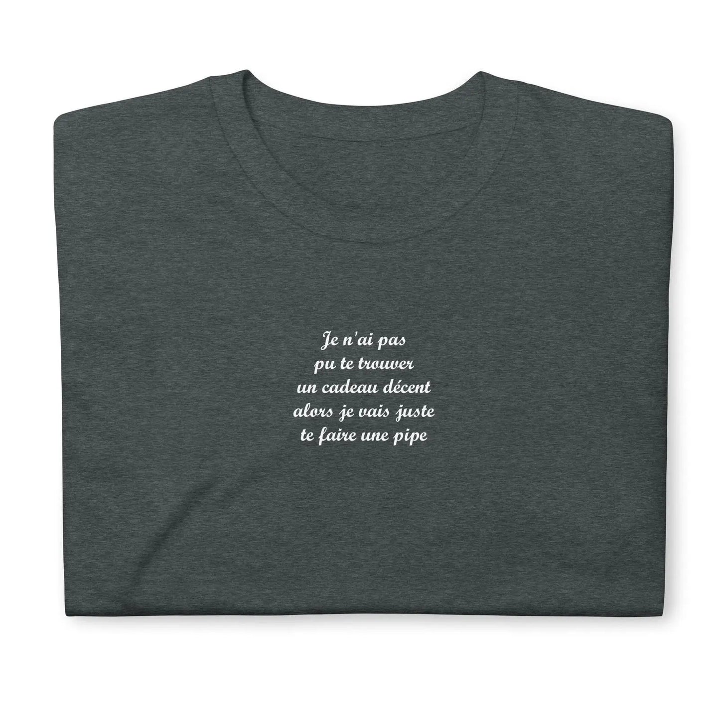 T-shirt unisexe Je n'ai pas pu te trouver un cadeau décent alors je vais juste te faire une pipe - Sedurro