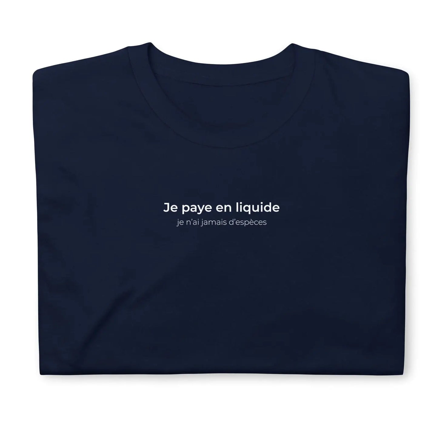 T-shirt unisexe Je paye en liquide je n'ai jamais d'espèces - Sedurro