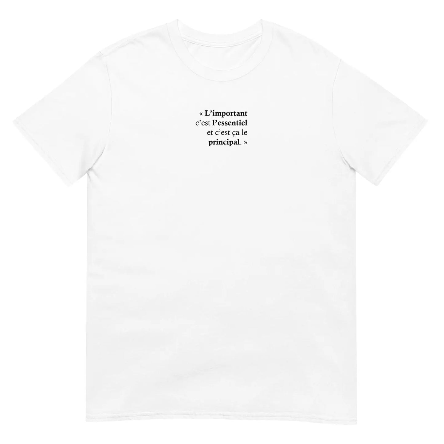 T-shirt unisexe L’important c’est l’essentiel et c’est ça le principal - Sedurro