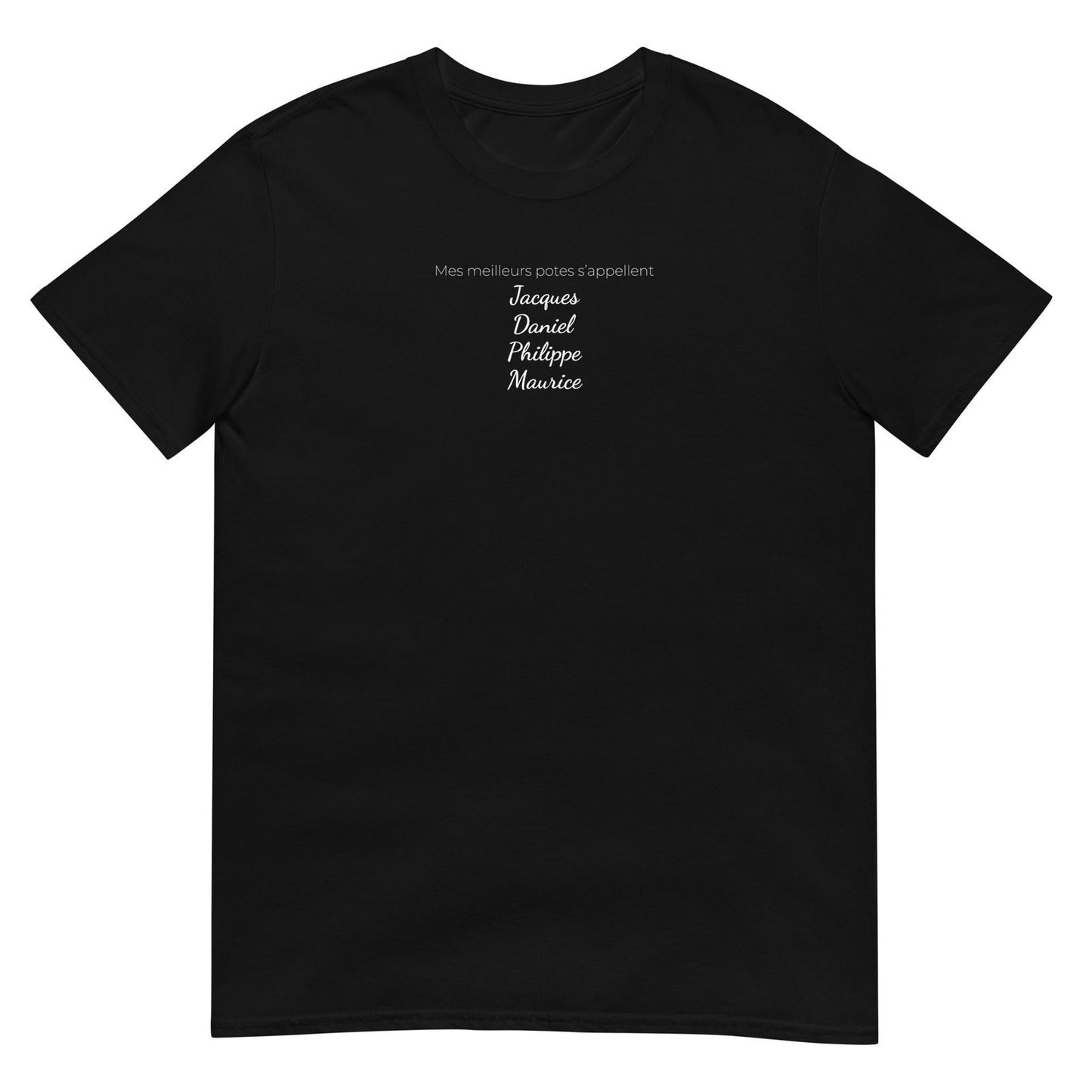 T-shirt unisexe Mes meilleurs potes s'appellent Jacques Daniel Philippe Maurice Noir - Sedurro