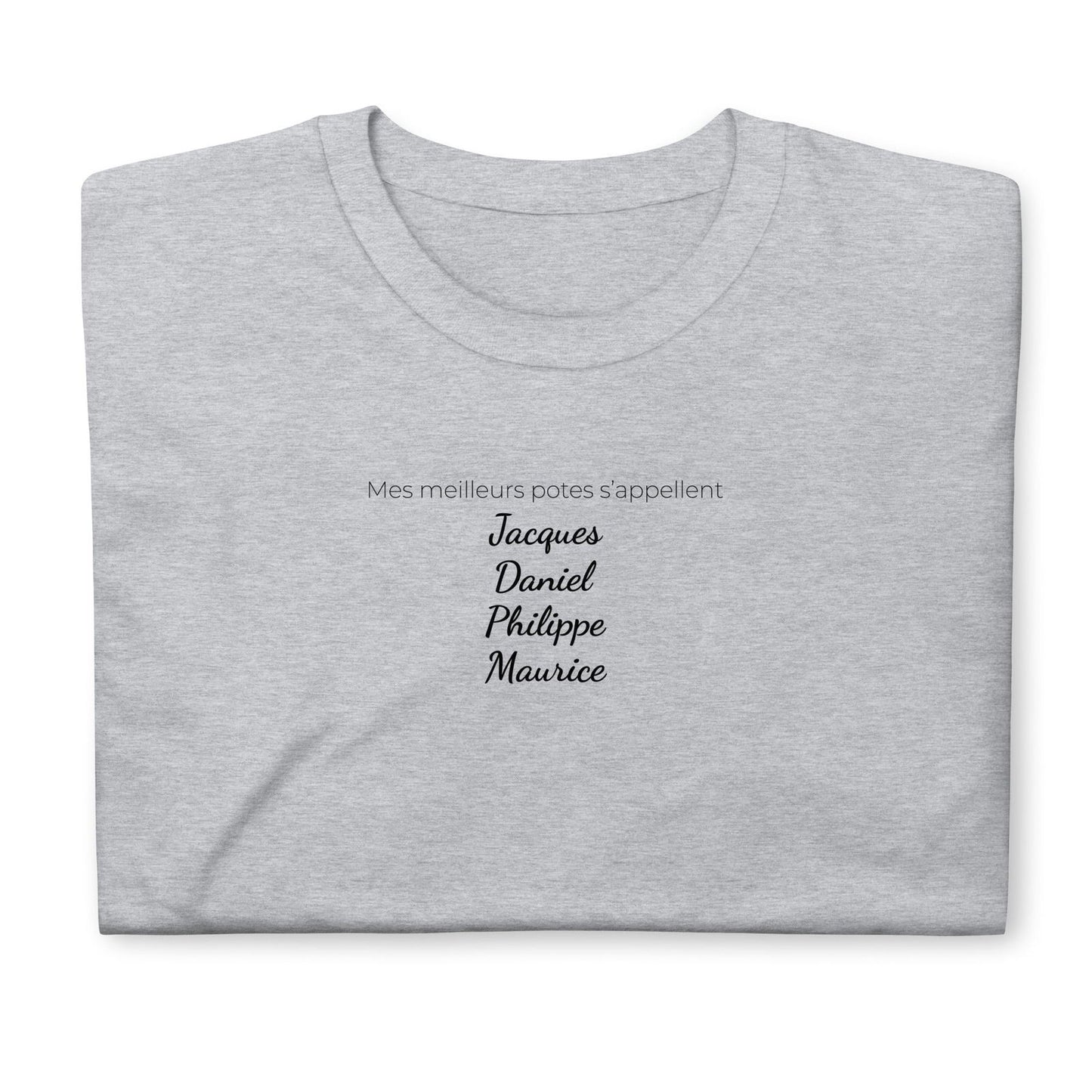 T-shirt unisexe Mes meilleurs potes s'appellent Jacques Daniel Philippe Maurice - Sedurro