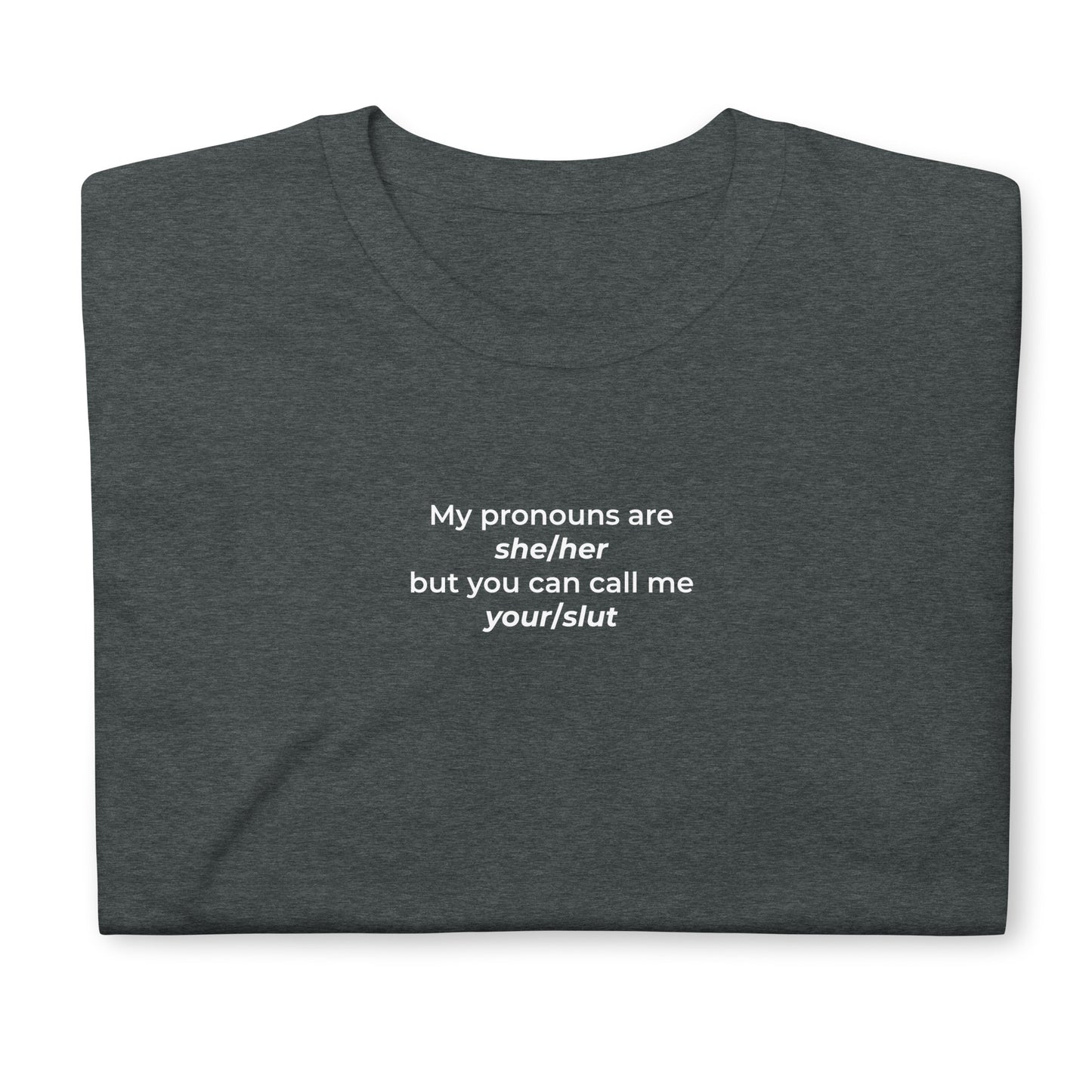 T-shirt unisexe My pronouns are she/her but you can call me your/slut - Sedurro