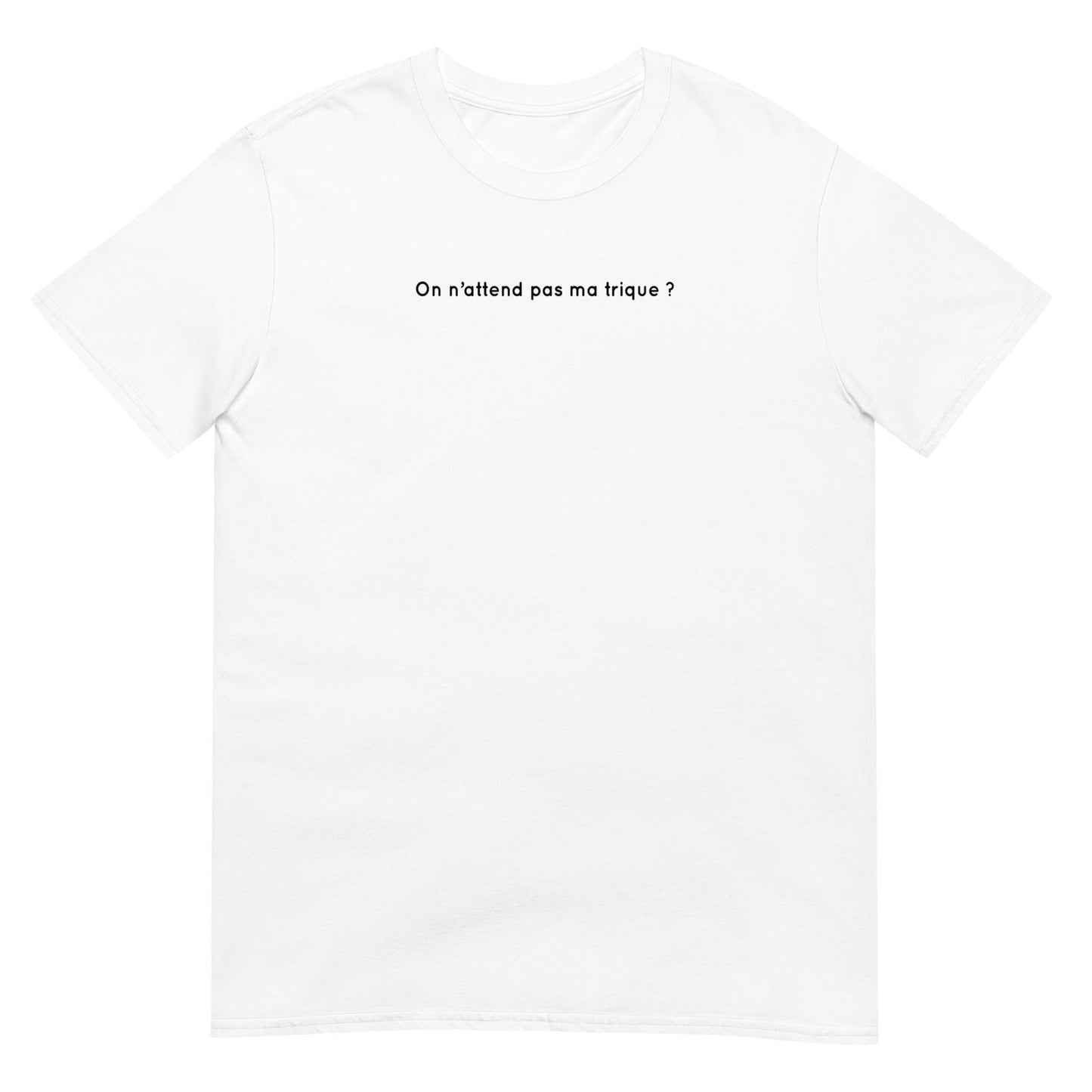 T-shirt unisexe On n'attend pas ma trique Blanc - Sedurro