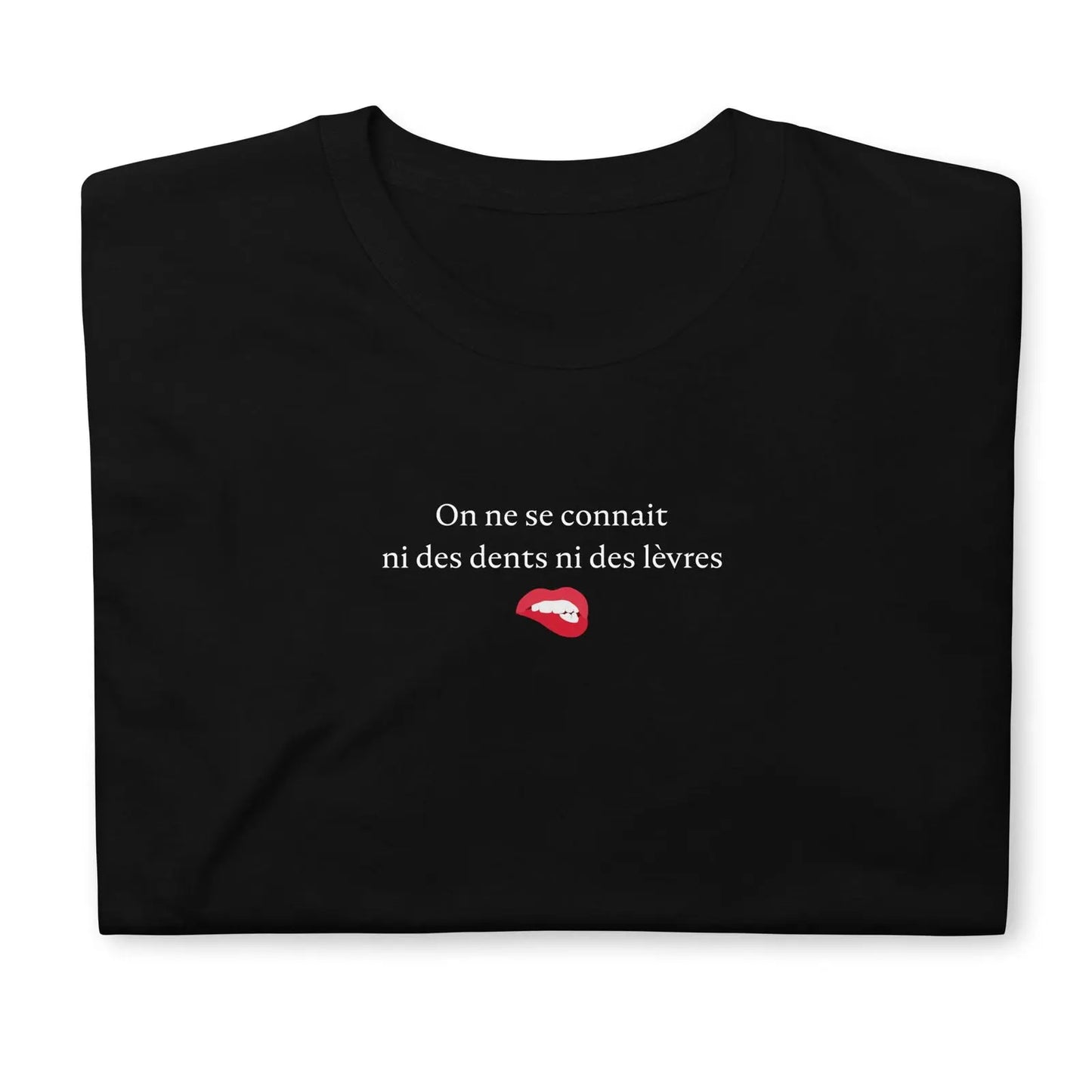 T-shirt unisexe On ne se connait ni des dents ni des lèvres - Sedurro