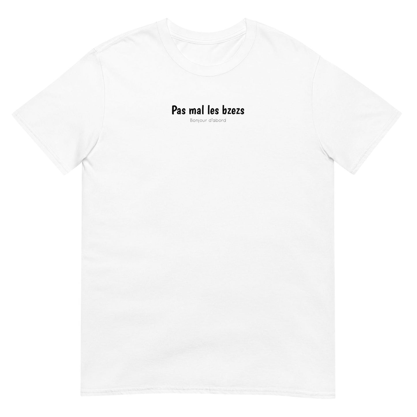 T-shirt unisexe Pas mal les bzezs bonjour d'abord Blanc - Sedurro