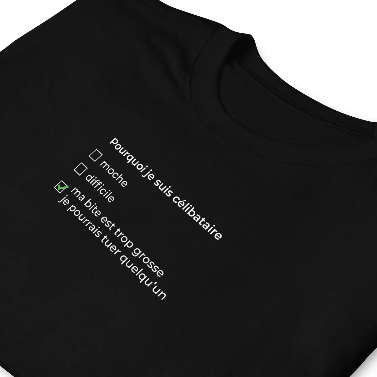 T-shirt unisexe Pourquoi je suis célibataire ma bite est trop grosse - Sedurro