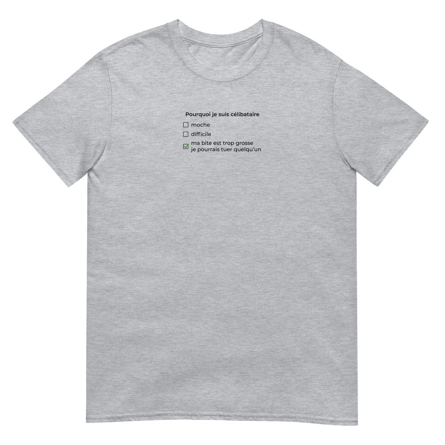 T-shirt unisexe Pourquoi je suis célibataire ma bite est trop grosse - Sedurro