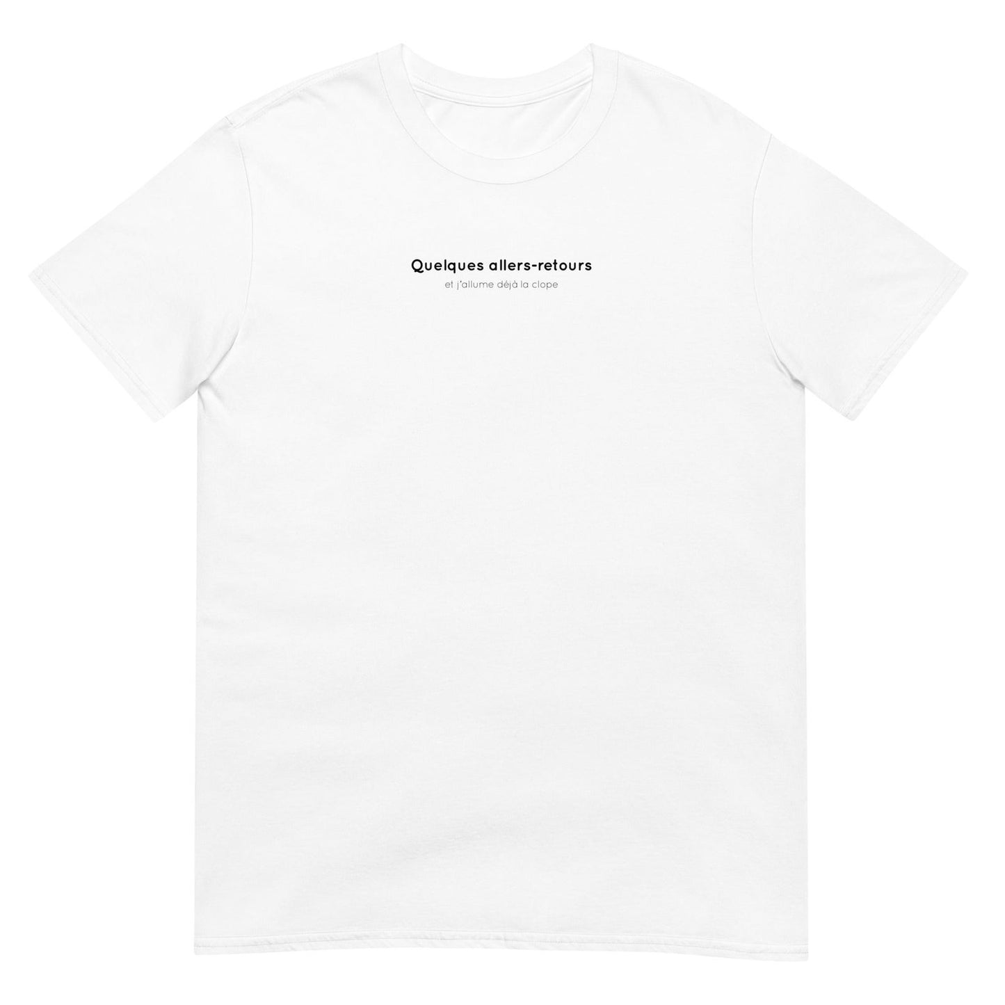 T-shirt unisexe Quelques allers-retours et j'allume déjà la clope - Sedurro