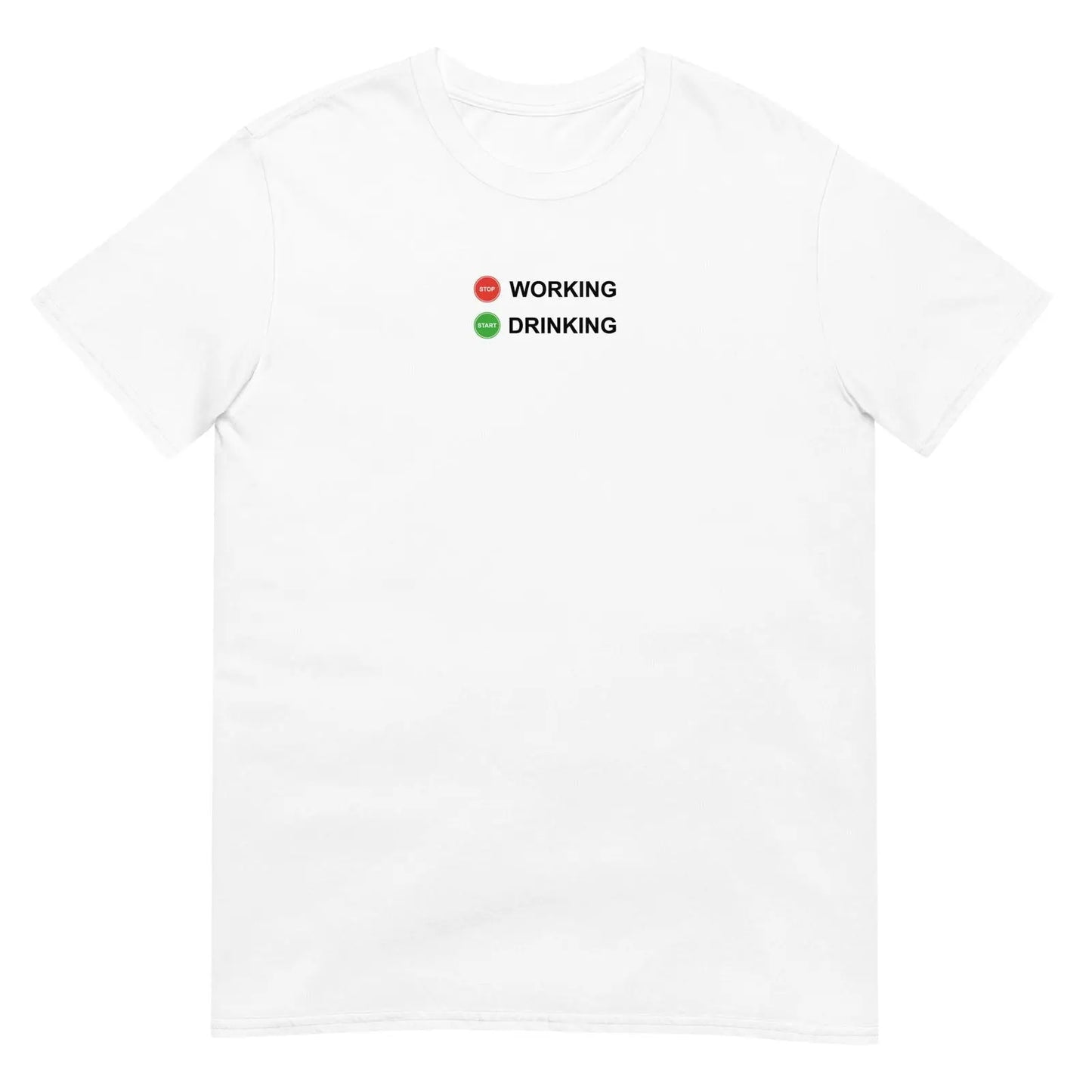 T-shirt unisexe Stop working start drinking - Sedurro