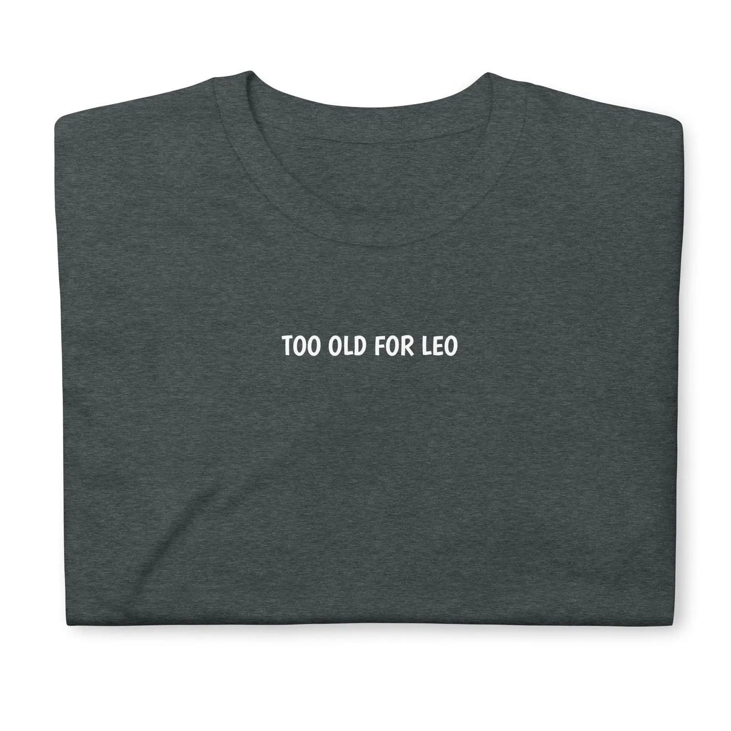 T-shirt unisexe Too old for Leo - Sedurro