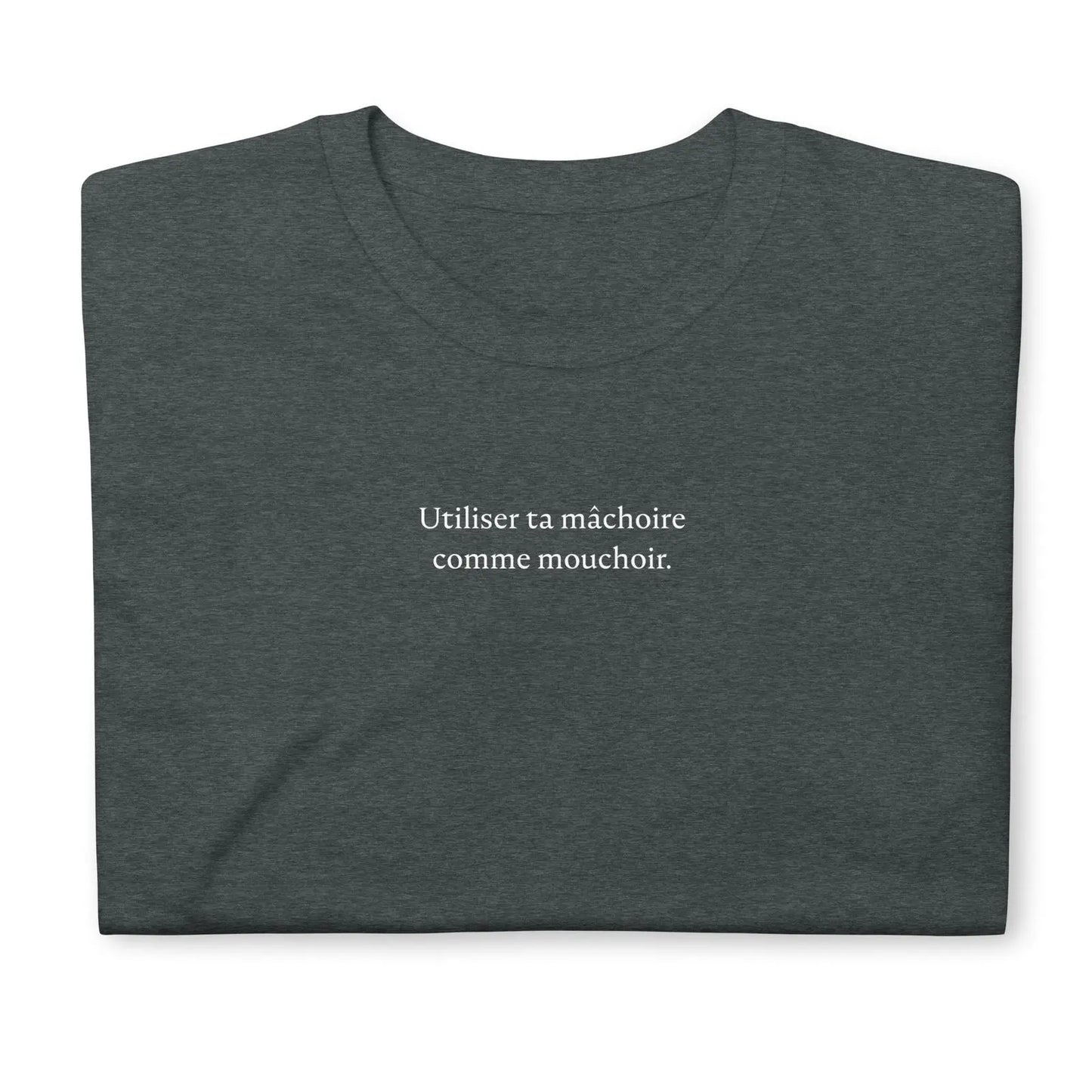 T-shirt unisexe Utiliser ta mâchoire comme mouchoir - Sedurro