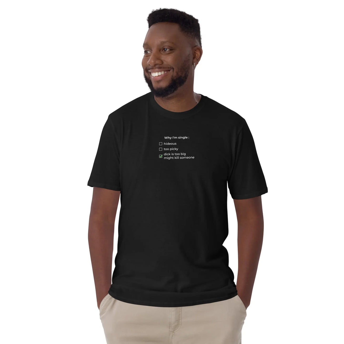 T-shirt unisexe Why I'm single dick is too big - Sedurro