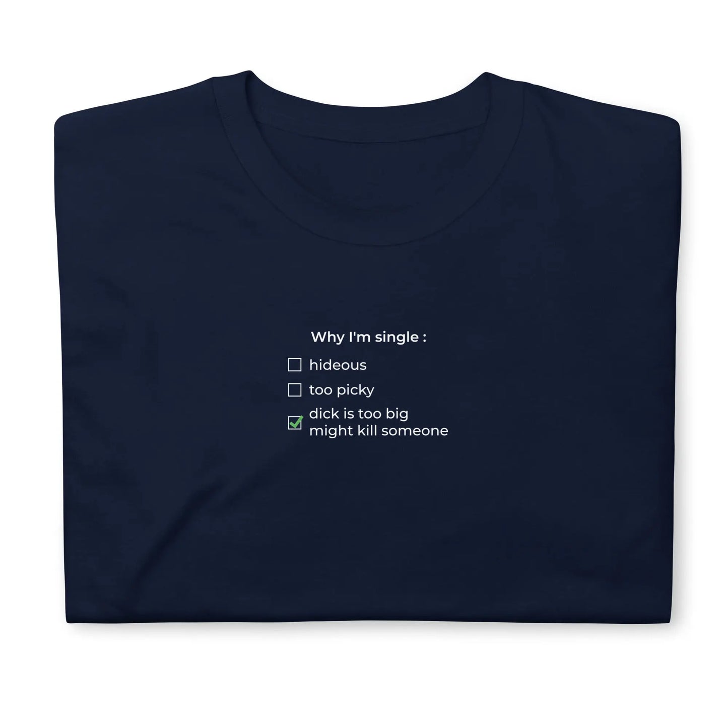 T-shirt unisexe Why I'm single dick is too big - Sedurro